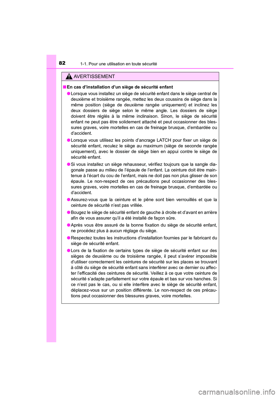 TOYOTA HIGHLANDER 2017  Manuel du propriétaire (in French) 821-1. Pour une utilisation en toute sécurité
HIGHLANDER_D_ OM0E017D
AVERTISSEMENT
■En cas d’installation d’un siège de sécurité enfant 
● Lorsque vous installez un siège de sécurité e