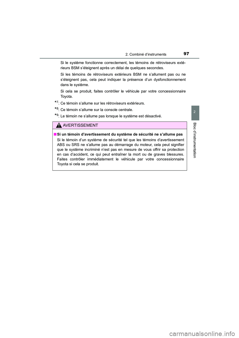 TOYOTA HIGHLANDER 2017  Manuel du propriétaire (in French) 972. Combiné d’instruments
2
Bloc d’instrumentation
HIGHLANDER_D_ OM0E017D 
Si le système fonctionne correctement, les témoins de rétroviseurs exté- 
rieurs BSM s’éteignent après un déla