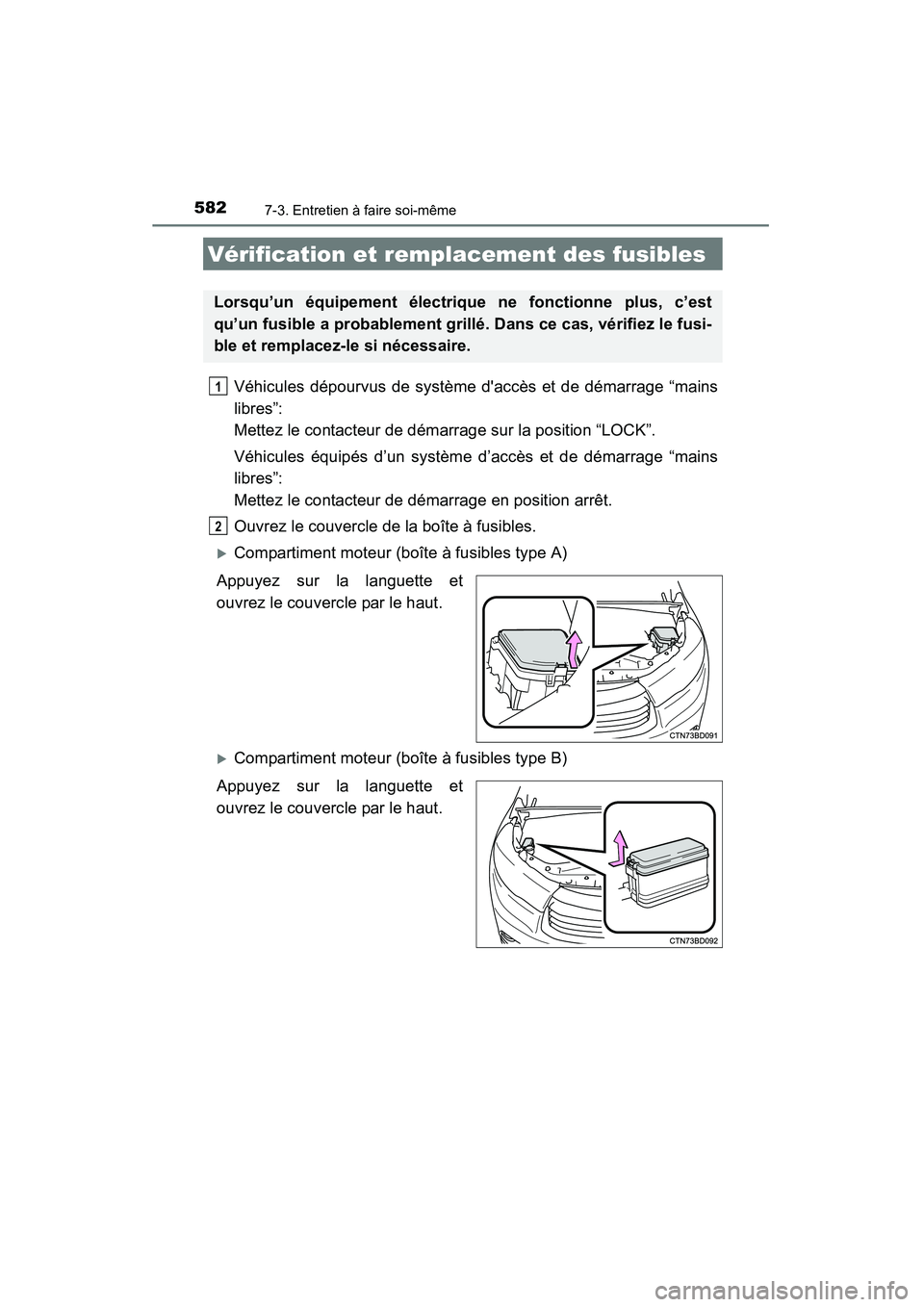 TOYOTA HIGHLANDER 2015  Manuel du propriétaire (in French) 5827-3. Entretien à faire soi-même
HIGHLANDER_D (OM48E98D)
Véhicules dépourvus de système daccès et de démarrage “mains
libres”: 
Mettez le contacteur de démarrage sur la position “LOCK