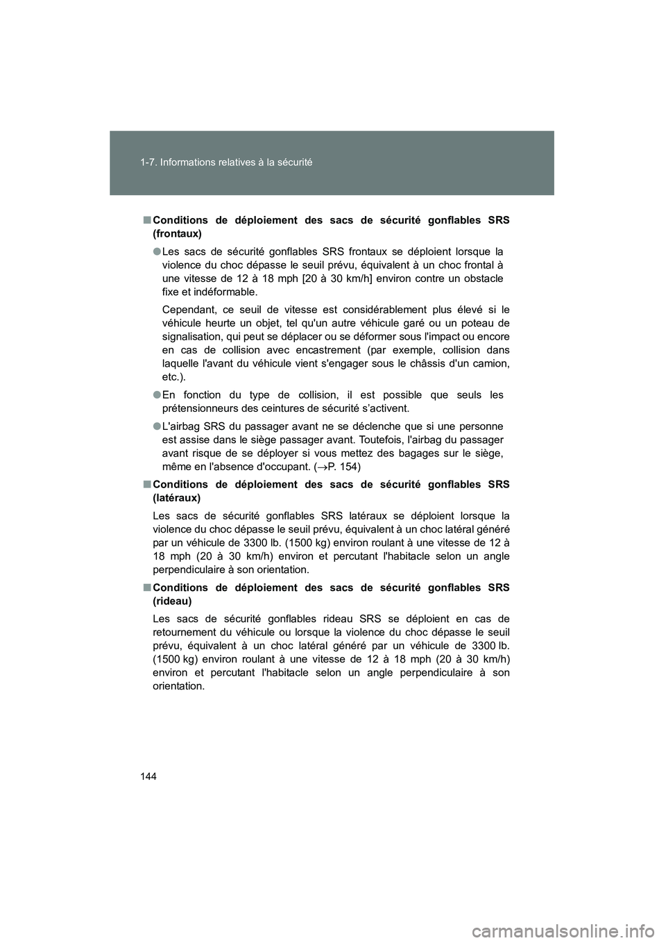 TOYOTA HIGHLANDER 2013 Manuel du propriétaire (in French) 144 1-7. Informations relatives à la sécurité
Highlander_D
■Conditions de déploiement des sacs de sécurité gonflables SRS
(frontaux)
●Les sacs de sécurité gonflables SRS frontaux se déplo TOYOTA HIGHLANDER 2013 Manuel du propriétaire (in French) 144 1-7. Informations relatives à la sécurité
Highlander_D
■Conditions de déploiement des sacs de sécurité gonflables SRS
(frontaux)
●Les sacs de sécurité gonflables SRS frontaux se déplo