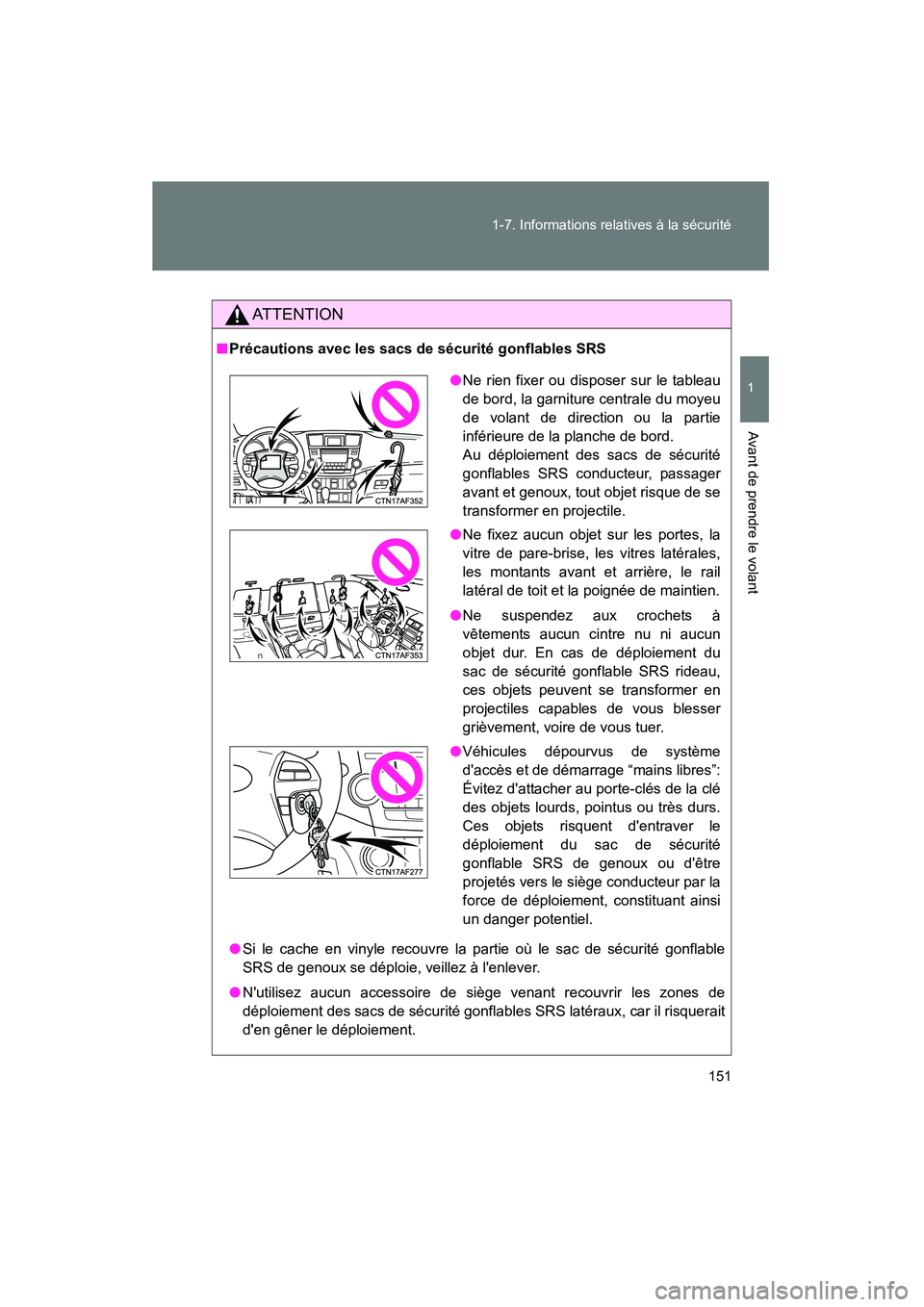 TOYOTA HIGHLANDER 2013 Manuel du propriétaire (in French) 151
1-7. Informations relatives à la sécurité
1
Avant de prendre le volant
Highlander_D
AT T E N T I O N
■
Précautions avec les sacs de sécurité gonflables SRS
● Si le cache en vinyle recouv TOYOTA HIGHLANDER 2013 Manuel du propriétaire (in French) 151
1-7. Informations relatives à la sécurité
1
Avant de prendre le volant
Highlander_D
AT T E N T I O N
■
Précautions avec les sacs de sécurité gonflables SRS
● Si le cache en vinyle recouv