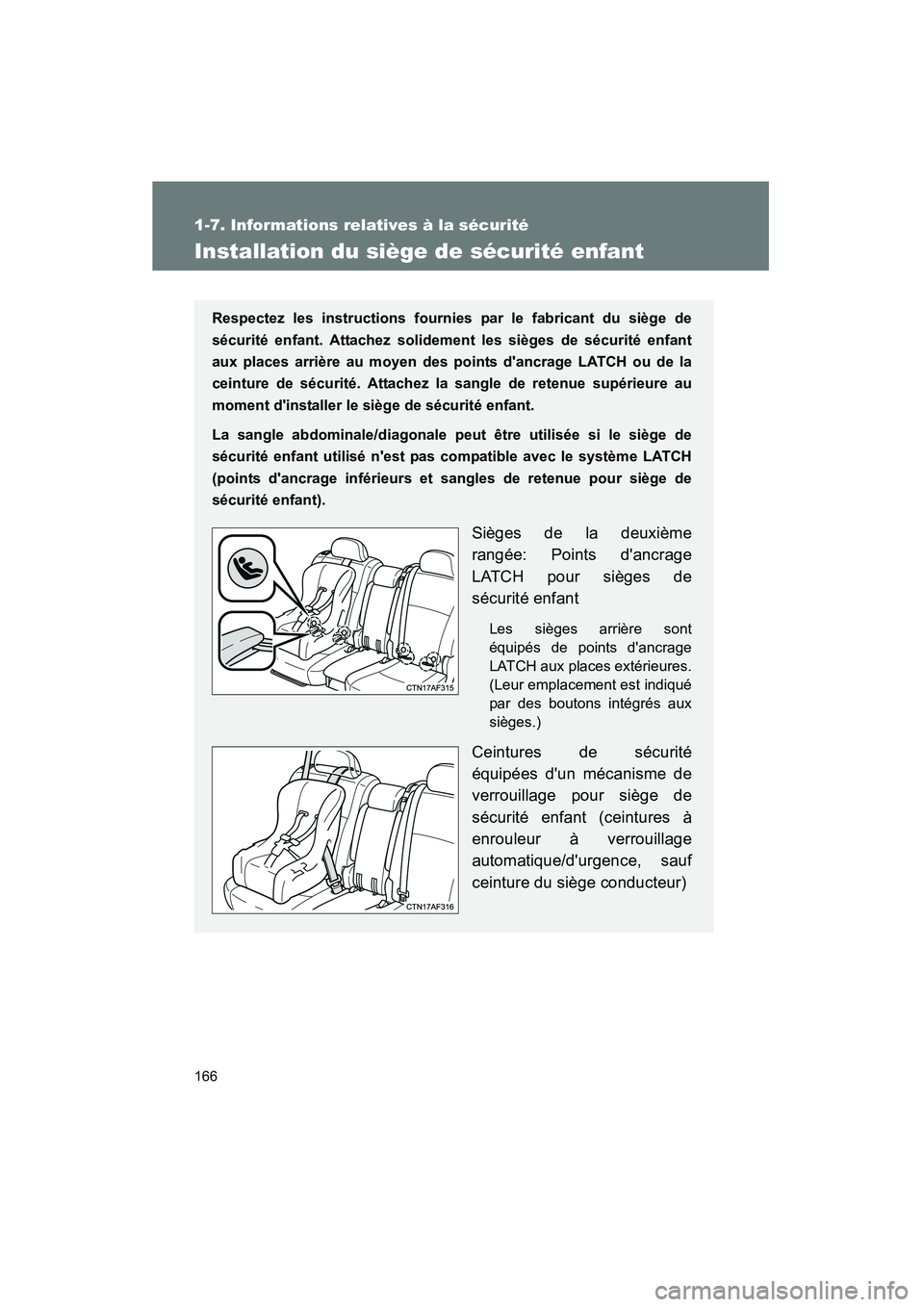 TOYOTA HIGHLANDER 2013 Manuel du propriétaire (in French) 166
1-7. Informations relatives à la sécurité
Highlander_D
Installation du siège de sécurité enfant
Respectez les instructions fournies par le fabricant du siège de
sécurité enfant. Attachez TOYOTA HIGHLANDER 2013 Manuel du propriétaire (in French) 166
1-7. Informations relatives à la sécurité
Highlander_D
Installation du siège de sécurité enfant
Respectez les instructions fournies par le fabricant du siège de
sécurité enfant. Attachez