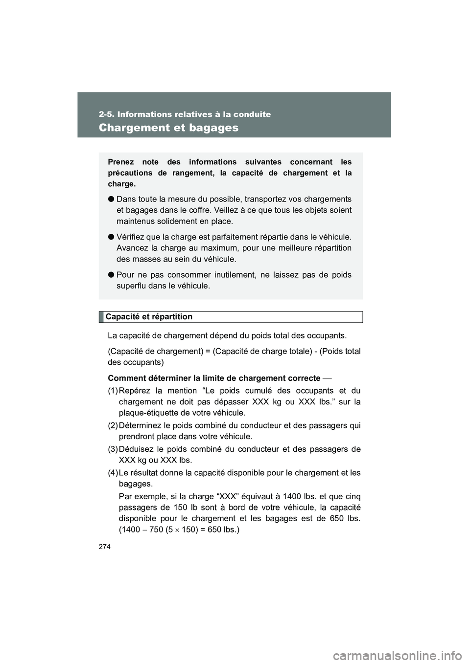 TOYOTA HIGHLANDER 2013 Manuel du propriétaire (in French) 274
2-5. Informations relatives à la conduite
Highlander_D
Chargement et bagages
Capacité et répartitionLa capacité de chargement dépend du poids total des occupants.
(Capacité de chargement) = TOYOTA HIGHLANDER 2013 Manuel du propriétaire (in French) 274
2-5. Informations relatives à la conduite
Highlander_D
Chargement et bagages
Capacité et répartitionLa capacité de chargement dépend du poids total des occupants.
(Capacité de chargement) =