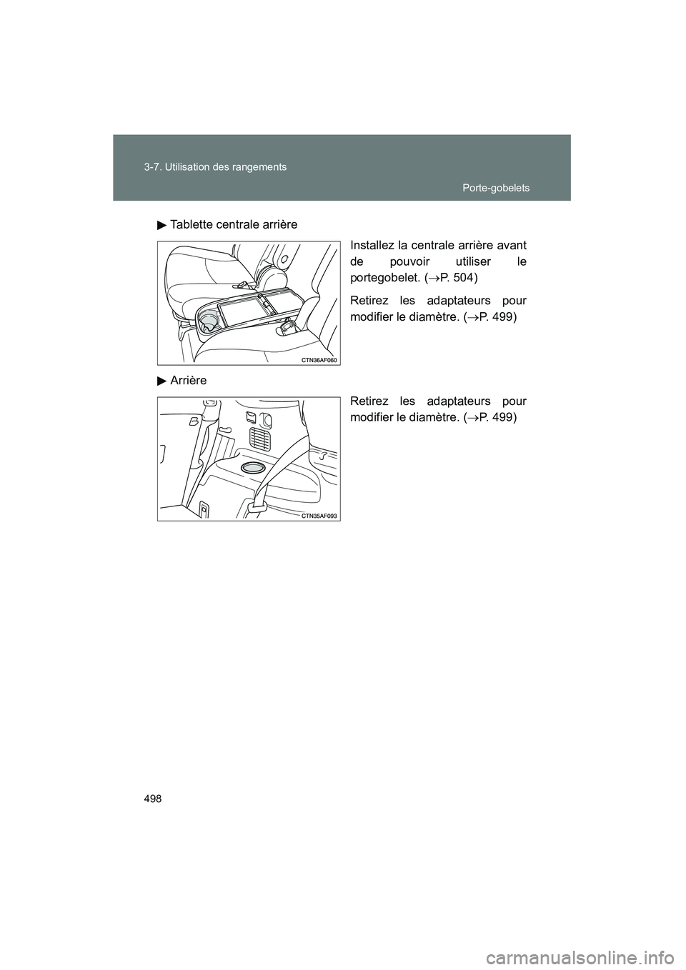 TOYOTA HIGHLANDER 2013  Manuel du propriétaire (in French) 498 3-7. Utilisation des rangements
Highlander_DTablette centrale arrière
Installez la centrale arrière avant
de pouvoir utiliser le
portegobelet. (→P. 504)
Retirez les adaptateurs pour
modifier l