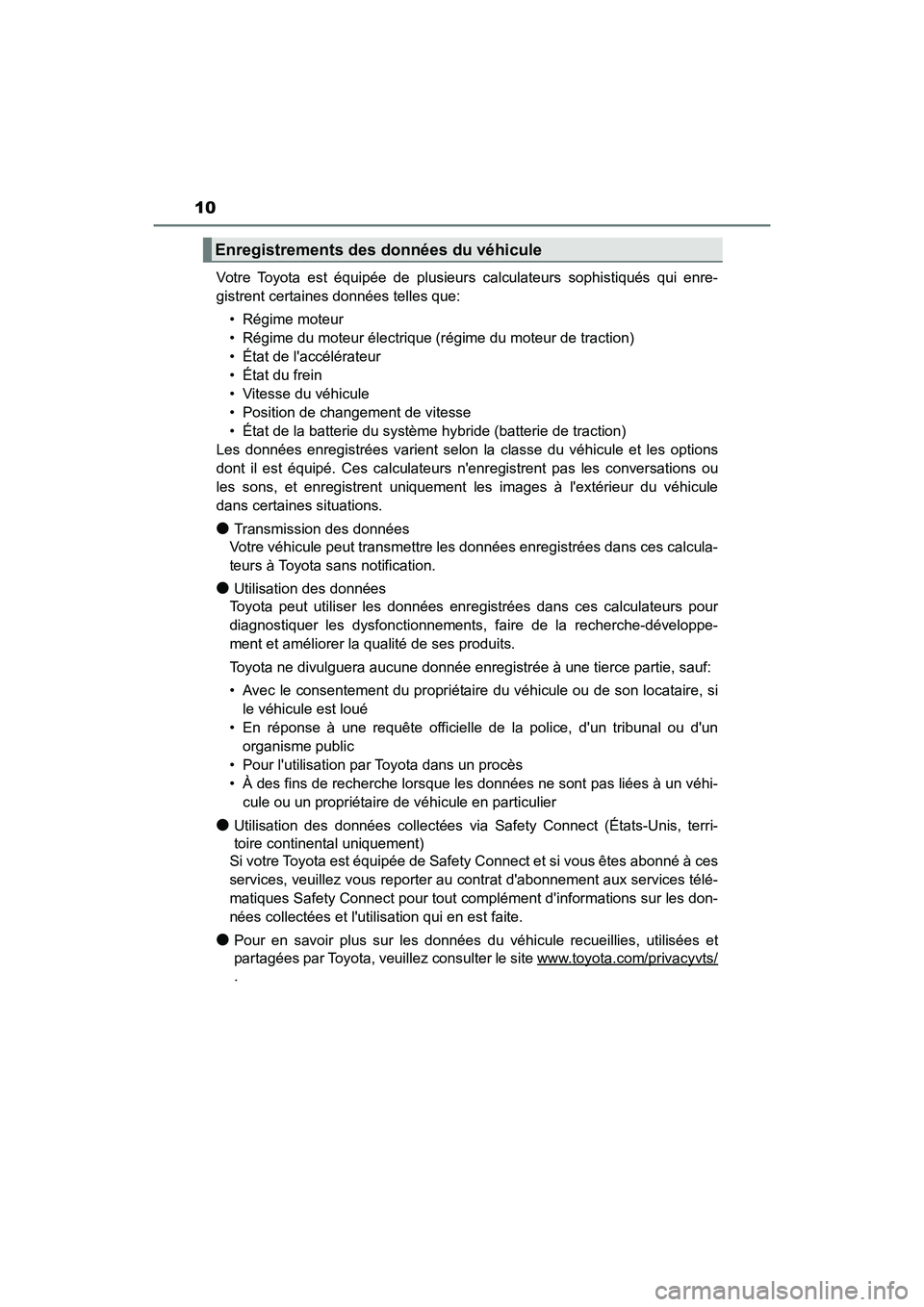 TOYOTA HIGHLANDER HYBRID 2018  Manuel du propriétaire (in French) 10
HIGHLANDER_HV_D_OM0E032D 
Votre Toyota est équipée de plusieurs calculateurs sophistiqués qui enre- 
gistrent certaines données telles que: 
• Régime moteur 
• Régime du moteur électriqu