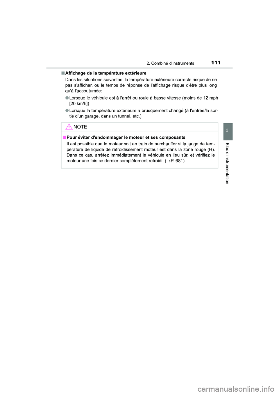 TOYOTA HIGHLANDER HYBRID 2018  Manuel du propriétaire (in French) 1112. Combiné dinstruments
2
Bloc d’instrumentation
HIGHLANDER_HV_D_OM0E032D 
■ Affichage de la température extérieure 
Dans les situations suivantes, la tempér ature extérieure correcte ris