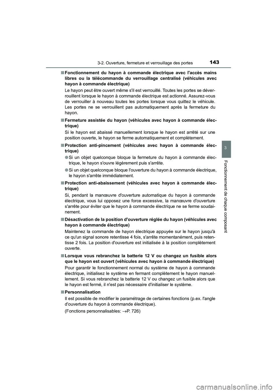 TOYOTA HIGHLANDER HYBRID 2018  Manuel du propriétaire (in French) 1433-2. Ouverture, fermeture et verrouillage des portes
3
Fonctionnement de chaque composant
HIGHLANDER_HV_D_OM0E032D 
■ Fonctionnement du hayon à commande électrique avec laccès mains 
libres o