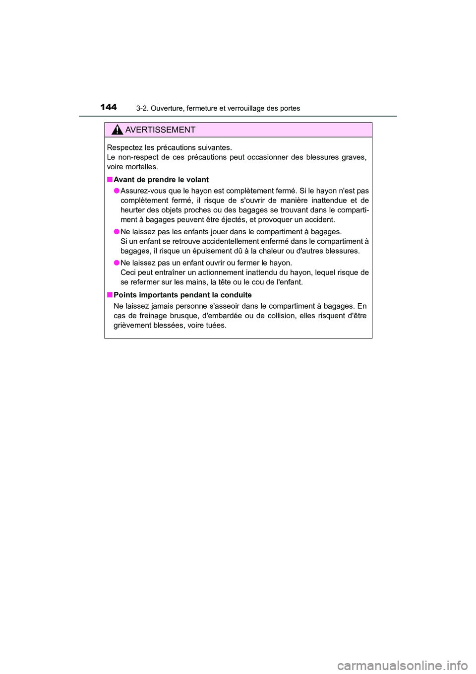 TOYOTA HIGHLANDER HYBRID 2018  Manuel du propriétaire (in French) 1443-2. Ouverture, fermeture et verrouillage des portes
HIGHLANDER_HV_D_OM0E032D
AVERTISSEMENT
Respectez les précautions suivantes.  
Le non-respect de ces précautions peut occasionner des blessures