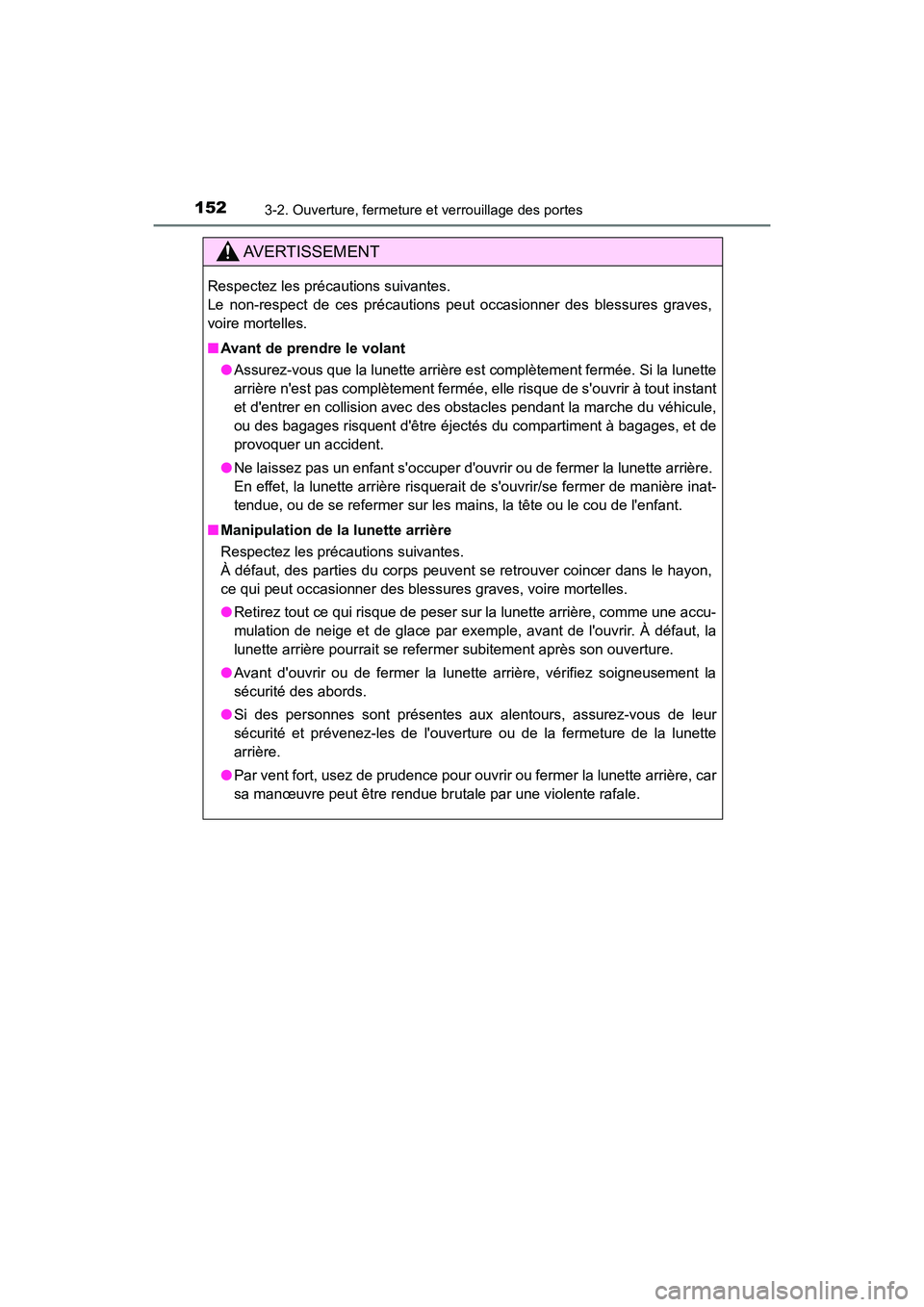TOYOTA HIGHLANDER HYBRID 2018  Manuel du propriétaire (in French) 1523-2. Ouverture, fermeture et verrouillage des portes
HIGHLANDER_HV_D_OM0E032D
AVERTISSEMENT
Respectez les précautions suivantes.  
Le non-respect de ces précautions peut occasionner des blessures
