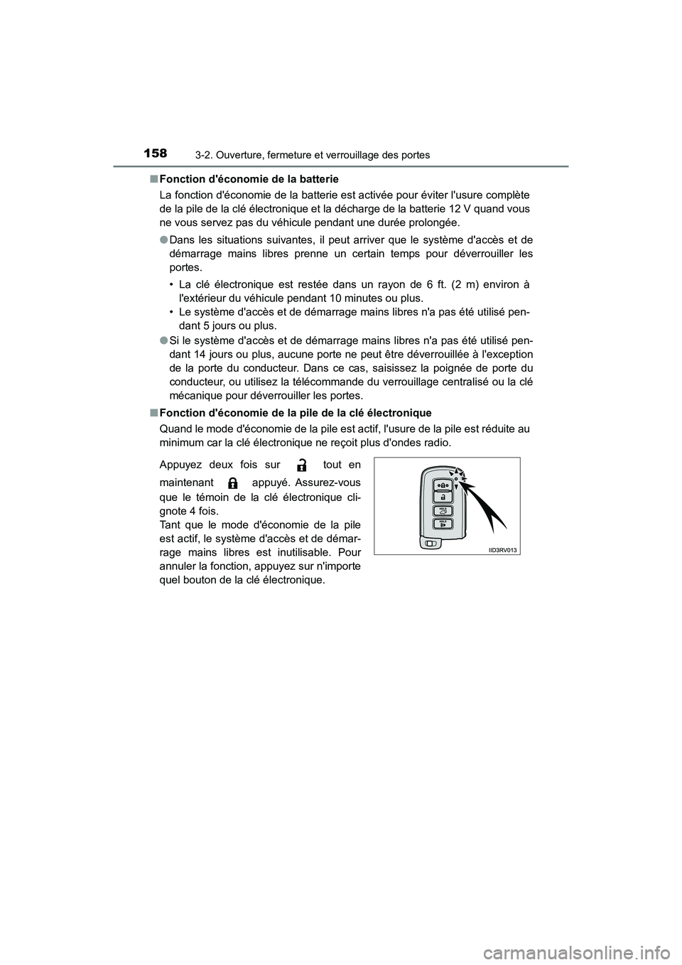 TOYOTA HIGHLANDER HYBRID 2018  Manuel du propriétaire (in French) 1583-2. Ouverture, fermeture et verrouillage des portes
HIGHLANDER_HV_D_OM0E032D 
■ Fonction déconomie de la batterie 
La fonction déconomie de la batterie est activée pour éviter lusure comp