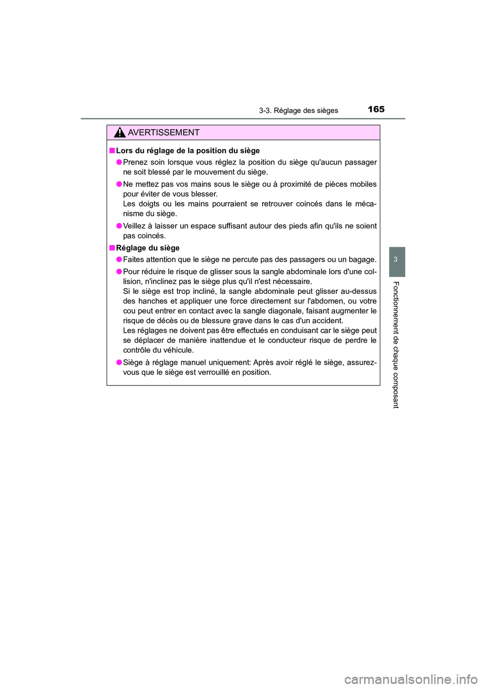 TOYOTA HIGHLANDER HYBRID 2018  Manuel du propriétaire (in French) 1653-3. Réglage des sièges
3
Fonctionnement de chaque composant
HIGHLANDER_HV_D_OM0E032D
AVERTISSEMENT
■Lors du réglage de la position du siège 
● Prenez soin lorsque vous réglez la position 