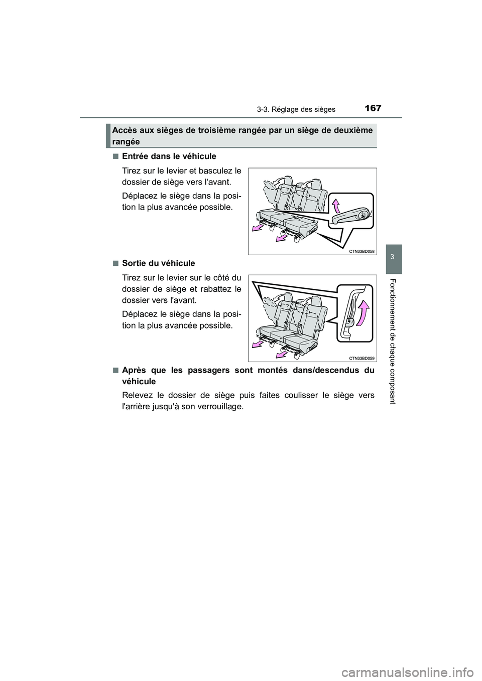 TOYOTA HIGHLANDER HYBRID 2018  Manuel du propriétaire (in French) 1673-3. Réglage des sièges
3
Fonctionnement de chaque composant
HIGHLANDER_HV_D_OM0E032D 
■Entrée dans le véhicule 
Tirez sur le levier et basculez le 
dossier de siège vers lavant. 
Déplacez
