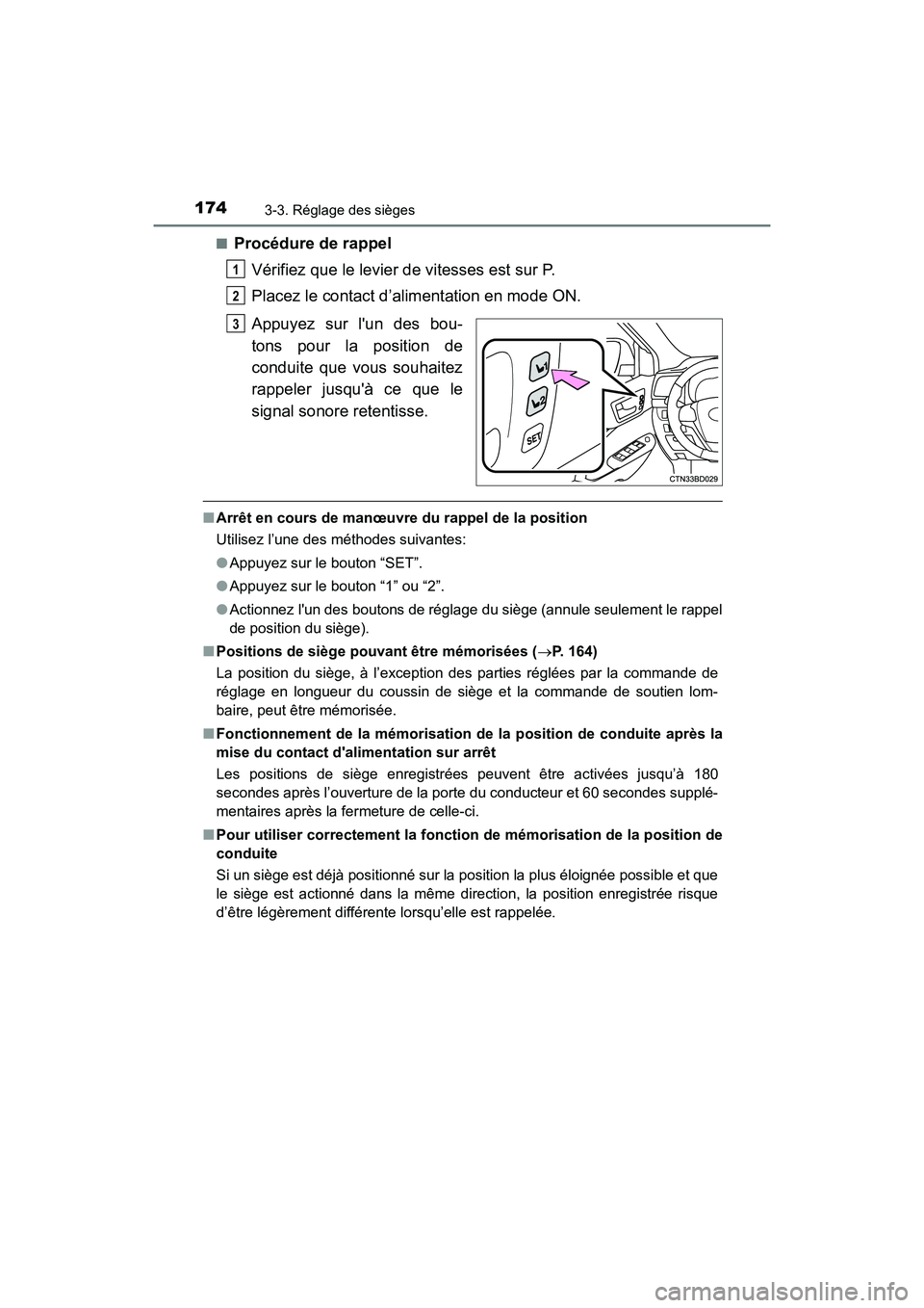 TOYOTA HIGHLANDER HYBRID 2018  Manuel du propriétaire (in French) 1743-3. Réglage des sièges
HIGHLANDER_HV_D_OM0E032D 
■Procédure de rappel 
Vérifiez que le levier de vitesses est sur P. 
Placez le contact d’alimentation en mode ON. 
Appuyez sur lun des bou