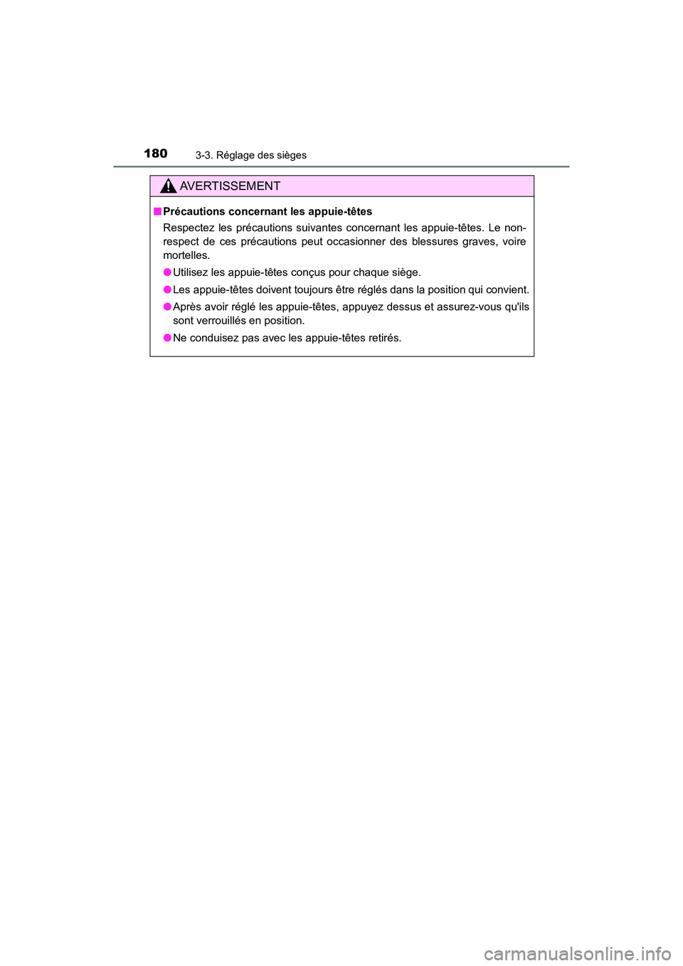TOYOTA HIGHLANDER HYBRID 2018  Manuel du propriétaire (in French) 1803-3. Réglage des sièges
HIGHLANDER_HV_D_OM0E032D
AVERTISSEMENT
■Précautions concernant les appuie-têtes 
Respectez les précautions suivantes concernant les appuie-têtes. Le non- 
respect de