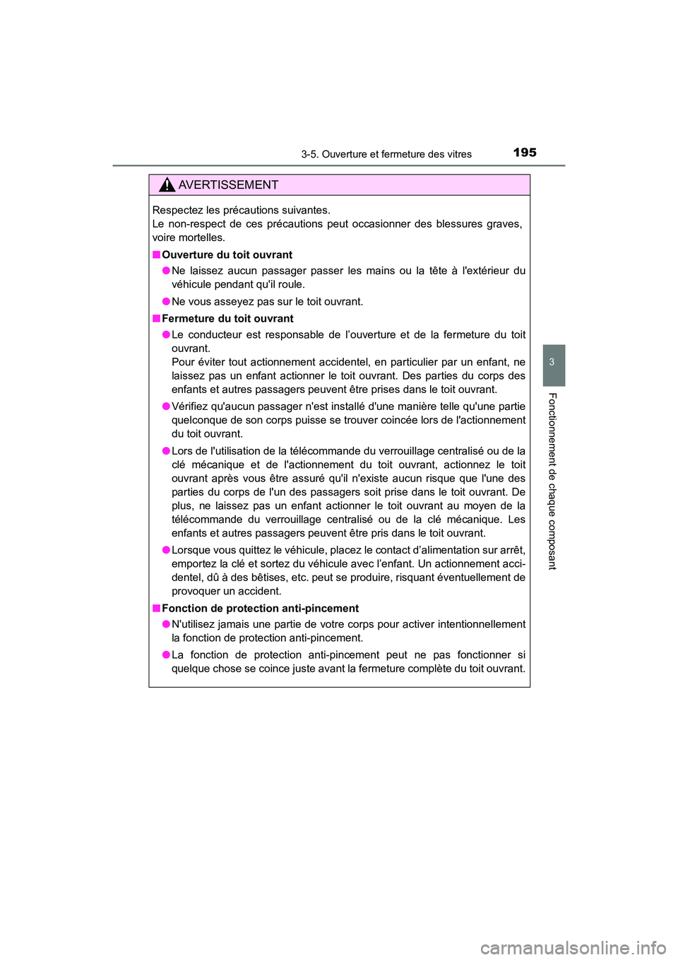 TOYOTA HIGHLANDER HYBRID 2018  Manuel du propriétaire (in French) 1953-5. Ouverture et fermeture des vitres
3
Fonctionnement de chaque composant
HIGHLANDER_HV_D_OM0E032D
AVERTISSEMENT
Respectez les précautions suivantes. 
Le non-respect de ces précautions peut occ