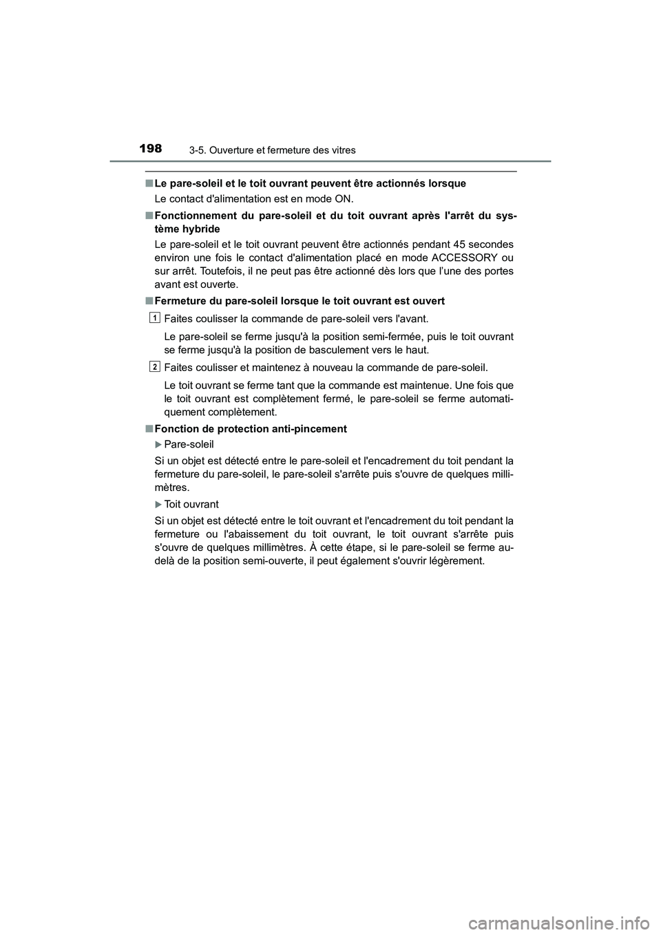 TOYOTA HIGHLANDER HYBRID 2018  Manuel du propriétaire (in French) 1983-5. Ouverture et fermeture des vitres
HIGHLANDER_HV_D_OM0E032D
■Le pare-soleil et le toit ouvrant peuvent être actionnés lorsque 
Le contact dalimentation est en mode ON. 
■ Fonctionnement 