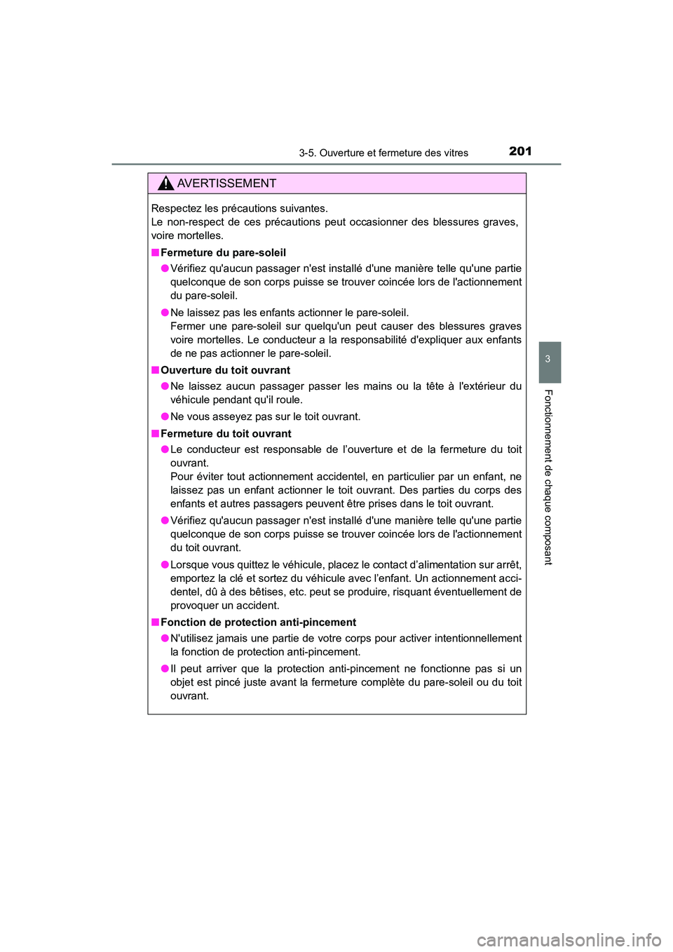 TOYOTA HIGHLANDER HYBRID 2018  Manuel du propriétaire (in French) 2013-5. Ouverture et fermeture des vitres
3
Fonctionnement de chaque composant
HIGHLANDER_HV_D_OM0E032D
AVERTISSEMENT
Respectez les précautions suivantes.  
Le non-respect de ces précautions peut oc