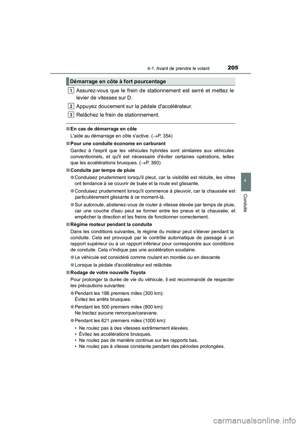 TOYOTA HIGHLANDER HYBRID 2018  Manuel du propriétaire (in French) 2054-1. Avant de prendre le volant
4
Conduite
HIGHLANDER_HV_D_OM0E032D
Assurez-vous que le frein de stationnement est serré et mettez le 
levier de vitesses sur D. 
Appuyez doucement sur la pédale d