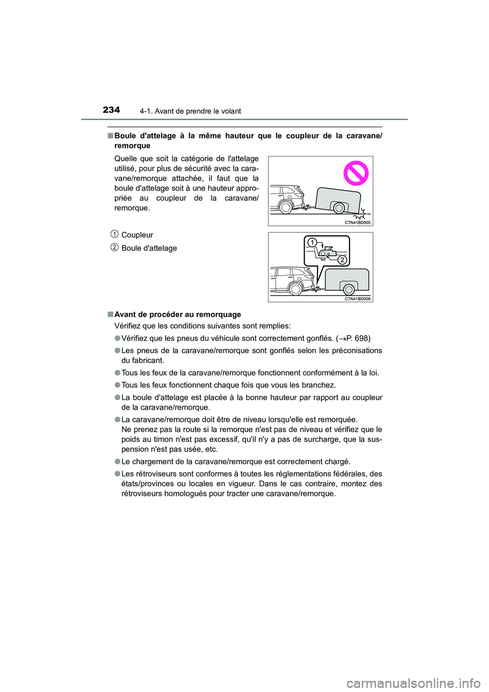 TOYOTA HIGHLANDER HYBRID 2018  Manuel du propriétaire (in French) 2344-1. Avant de prendre le volant
HIGHLANDER_HV_D_OM0E032D
■Boule dattelage à la même hauteur que le coupleur de la caravane/ 
remorque 
■ Avant de procéder au remorquage 
Vérifiez que les c