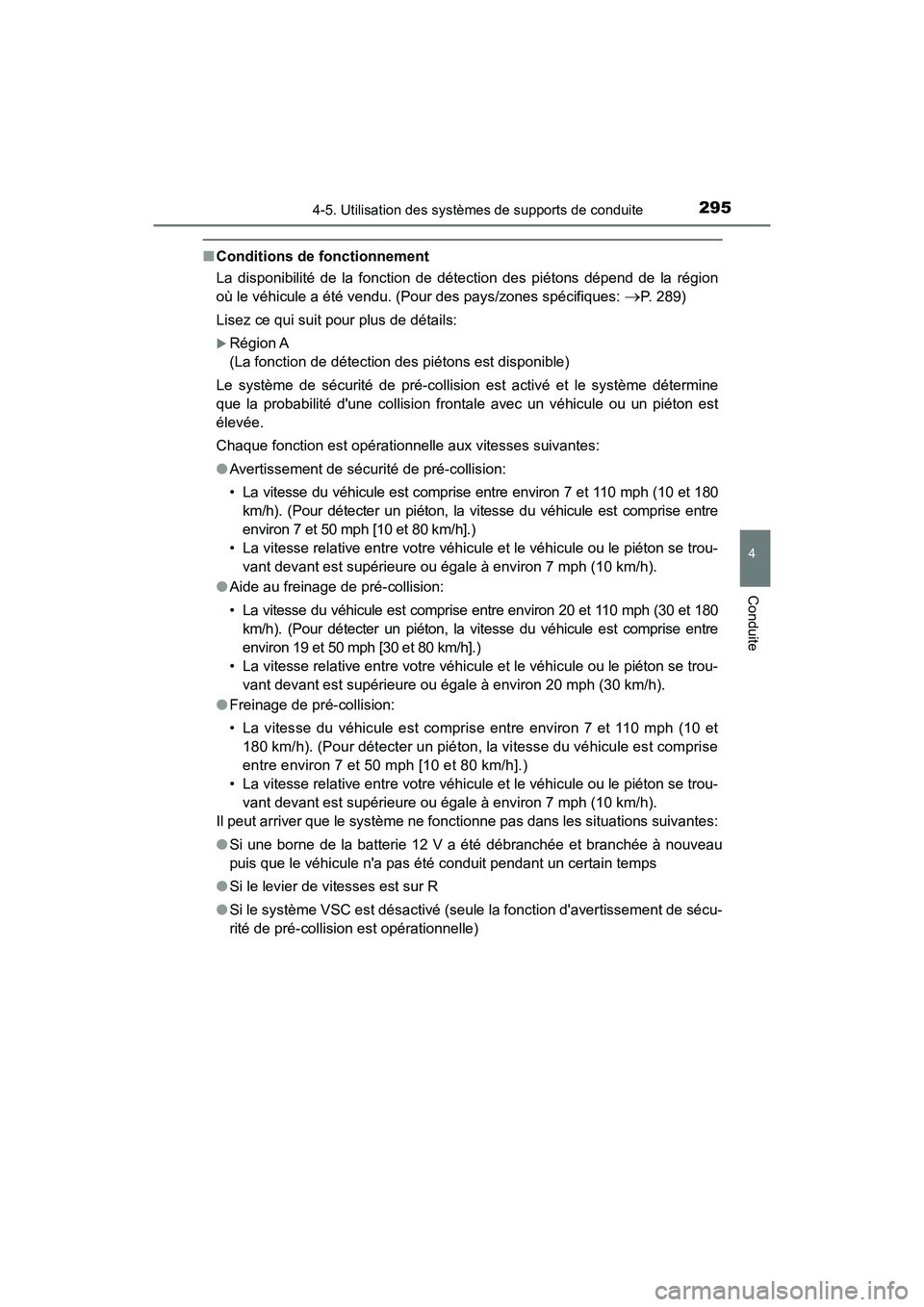 TOYOTA HIGHLANDER HYBRID 2018  Manuel du propriétaire (in French) 2954-5. Utilisation des systèmes de supports de conduite
4
Conduite
HIGHLANDER_HV_D_OM0E032D
■Conditions de fonctionnement 
La disponibilité de la fonction de détection des piétons dépend de la