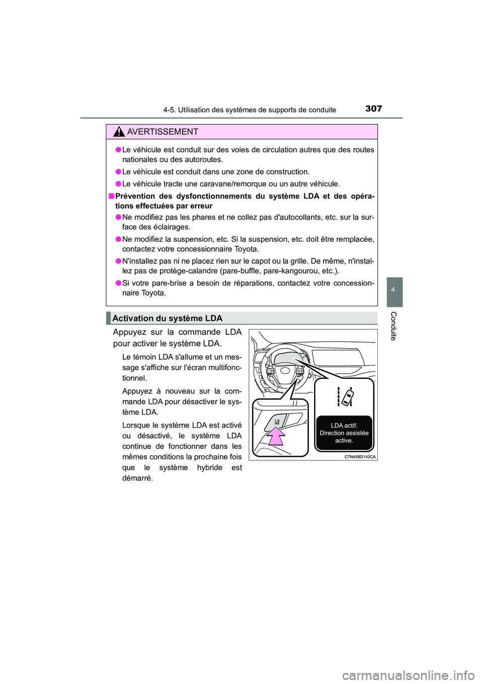 TOYOTA HIGHLANDER HYBRID 2018  Manuel du propriétaire (in French) 3074-5. Utilisation des systèmes de supports de conduite
4
Conduite
HIGHLANDER_HV_D_OM0E032D
Appuyez sur la commande LDA 
pour activer le système LDA.
Le témoin LDA sallume et un mes- 
sage saffi