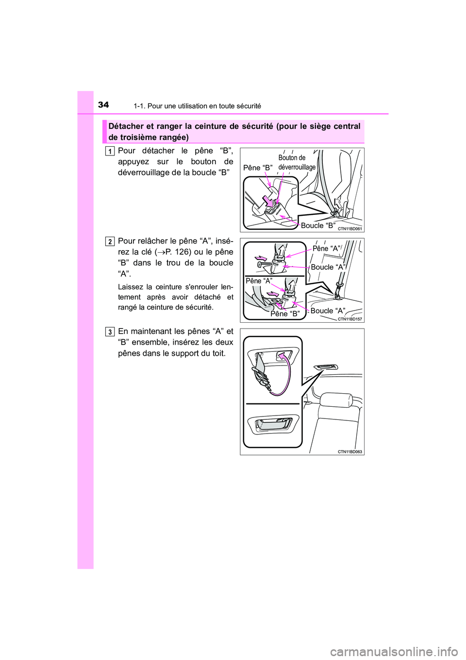TOYOTA HIGHLANDER HYBRID 2018  Manuel du propriétaire (in French) 341-1. Pour une utilisation en toute sécurité
HIGHLANDER_HV_D_OM0E032D
Pour détacher le pêne “B”, 
appuyez sur le bouton de 
déverrouillage de la boucle “B” 
Pour relâcher le pêne “A