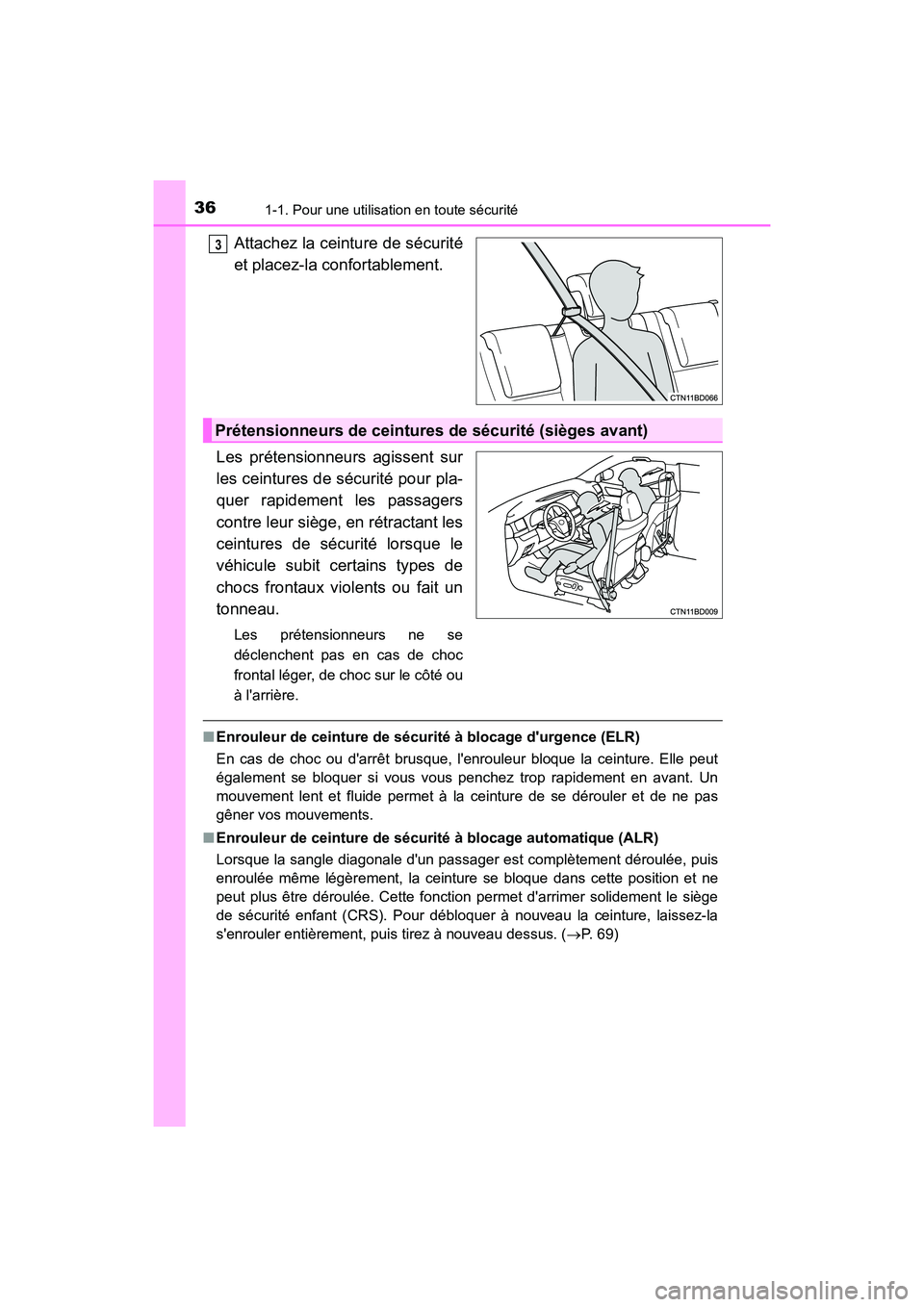 TOYOTA HIGHLANDER HYBRID 2018  Manuel du propriétaire (in French) 361-1. Pour une utilisation en toute sécurité
HIGHLANDER_HV_D_OM0E032D
Attachez la ceinture de sécurité 
et placez-la confortablement. 
Les prétensionneurs agissent sur 
les ceintures de sé curi