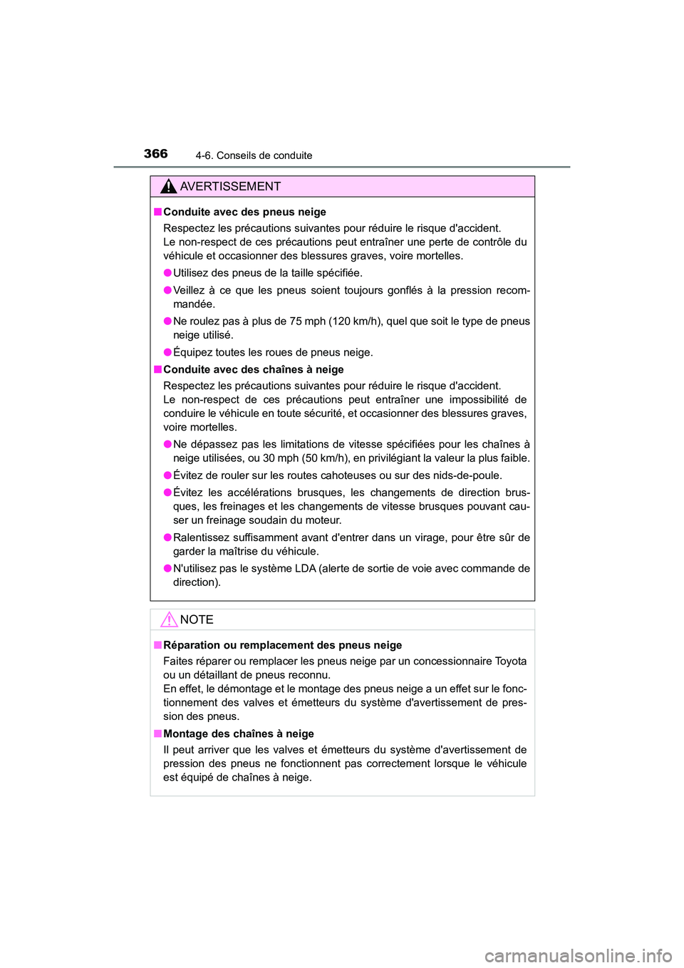 TOYOTA HIGHLANDER HYBRID 2018  Manuel du propriétaire (in French) 3664-6. Conseils de conduite
HIGHLANDER_HV_D_OM0E032D
AVERTISSEMENT
■Conduite avec des pneus neige 
Respectez les précautions suivantes pour réduire le risque daccident.  
Le non-respect de ces p
