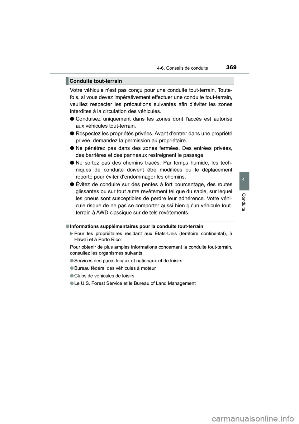 TOYOTA HIGHLANDER HYBRID 2018  Manuel du propriétaire (in French) 3694-6. Conseils de conduite
4
Conduite
HIGHLANDER_HV_D_OM0E032D
Votre véhicule nest pas conçu pour une conduite tout-terrain. Toute- 
fois, si vous devez impér ativement effectuer une conduite to