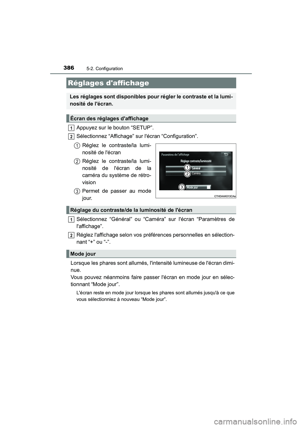 TOYOTA HIGHLANDER HYBRID 2018  Manuel du propriétaire (in French) 3865-2. Configuration
HIGHLANDER_HV_D_OM0E032D
Appuyez sur le bouton “SETUP”. 
Sélectionnez “Affichage” sur lécran “Configuration”. 
Réglez le contraste/la lumi- 
nosité de lécran 
