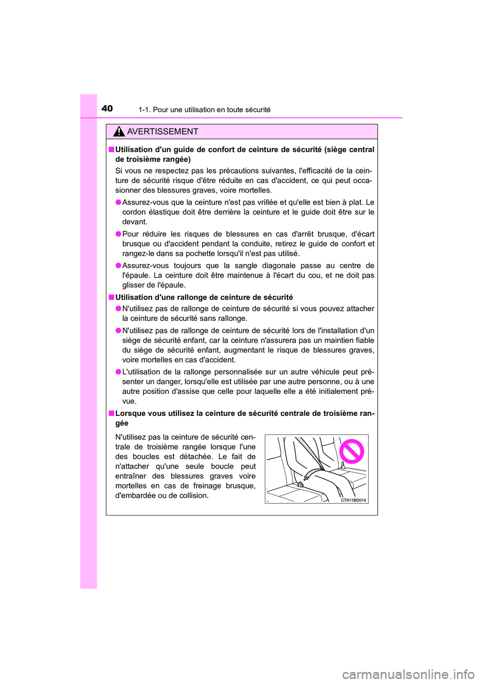 TOYOTA HIGHLANDER HYBRID 2018  Manuel du propriétaire (in French) 401-1. Pour une utilisation en toute sécurité
HIGHLANDER_HV_D_OM0E032D
AVERTISSEMENT
■Utilisation dun guide de confort de ceinture de sécurité (siège central 
de troisième rangée) 
Si vous n