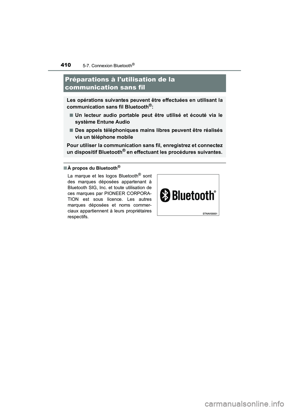 TOYOTA HIGHLANDER HYBRID 2018  Manuel du propriétaire (in French) 410
HIGHLANDER_HV_D_OM0E032D
5-7. Connexion Bluetooth®
■À propos du Bluetooth®
Préparations à lutilisation de la  
communication sans fil
Les opérations suivantes peuvent être effectuées en
