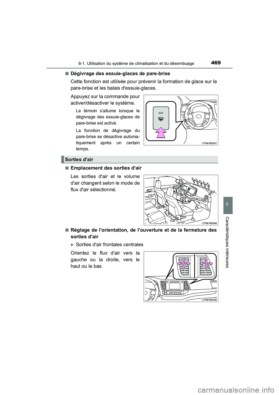 TOYOTA HIGHLANDER HYBRID 2018  Manuel du propriétaire (in French) 4696-1. Utilisation du système de climatisation et du désembuage
6
Caractéristiques intérieures
HIGHLANDER_HV_D_OM0E032D 
■Dégivrage des essuie-glaces de pare-brise 
Cette fonction est utilis 