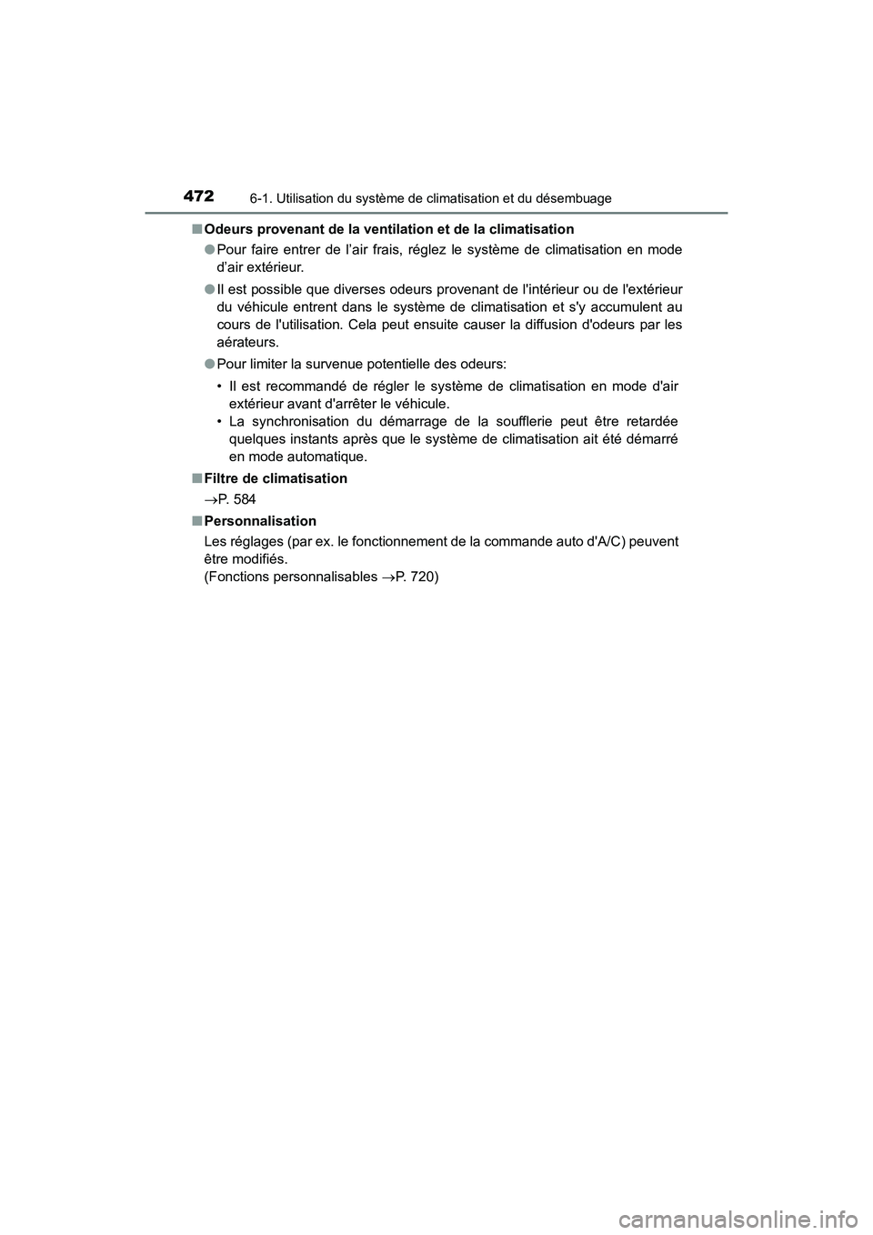 TOYOTA HIGHLANDER HYBRID 2018  Manuel du propriétaire (in French) 4726-1. Utilisation du système de climatisation et du désembuage
HIGHLANDER_HV_D_OM0E032D 
■ Odeurs provenant de la ventilation et de la climatisation 
● Pour faire entrer de l’air frais, rég