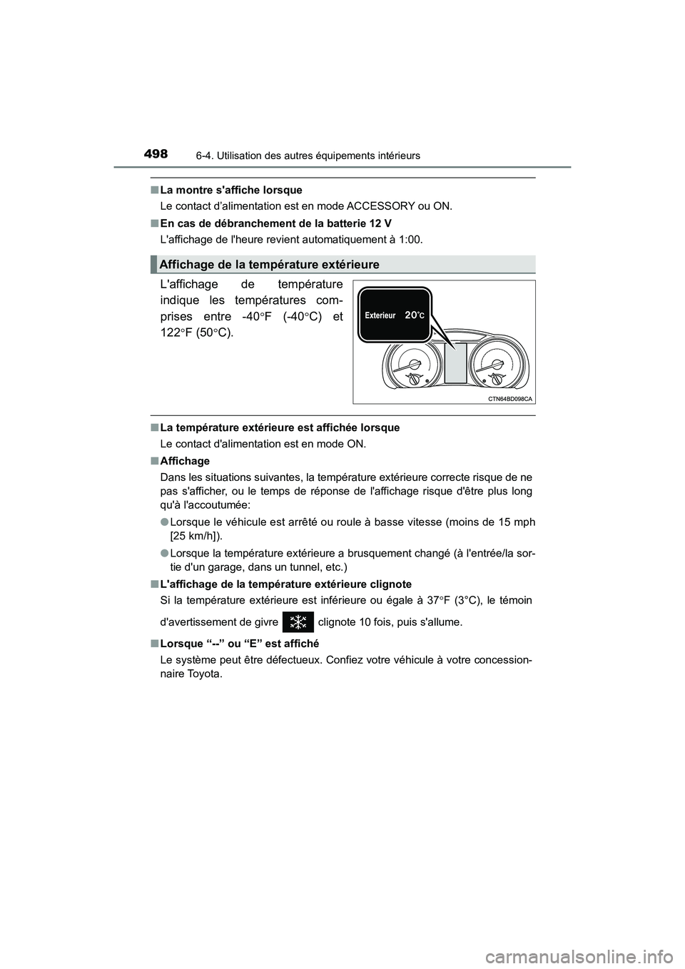 TOYOTA HIGHLANDER HYBRID 2018  Manuel du propriétaire (in French) 4986-4. Utilisation des autres équipements intérieurs
HIGHLANDER_HV_D_OM0E032D
■La montre saffiche lorsque 
Le contact d’alimentation est en mode ACCESSORY ou ON. 
■ En cas de débranchement 
