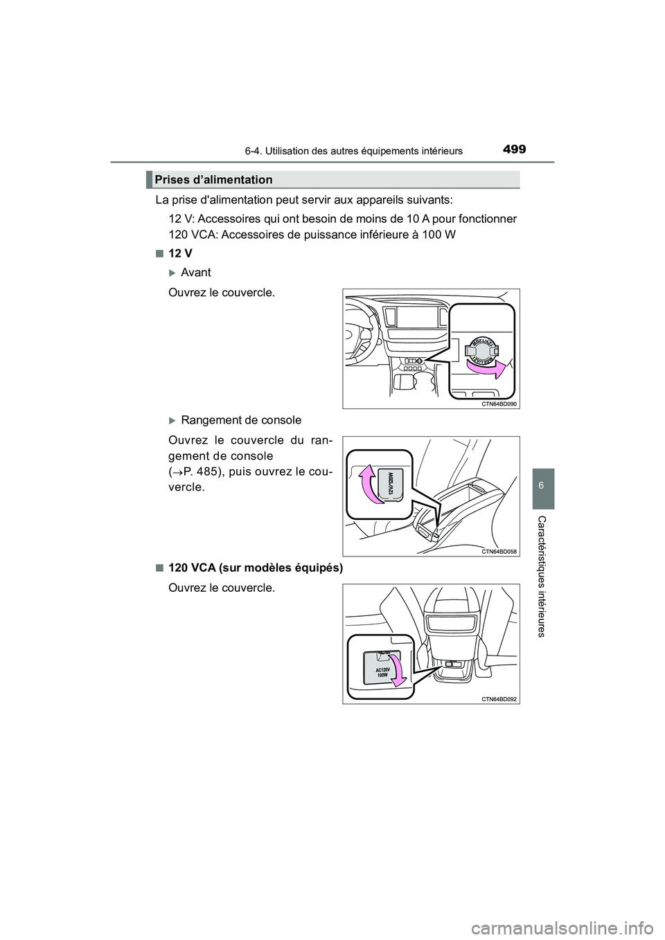 TOYOTA HIGHLANDER HYBRID 2018  Manuel du propriétaire (in French) 4996-4. Utilisation des autres équipements intérieurs
6
Caractéristiques intérieures
HIGHLANDER_HV_D_OM0E032D
La prise dalimentation peut servir aux appareils suivants: 
12 V: Accessoires qui ont