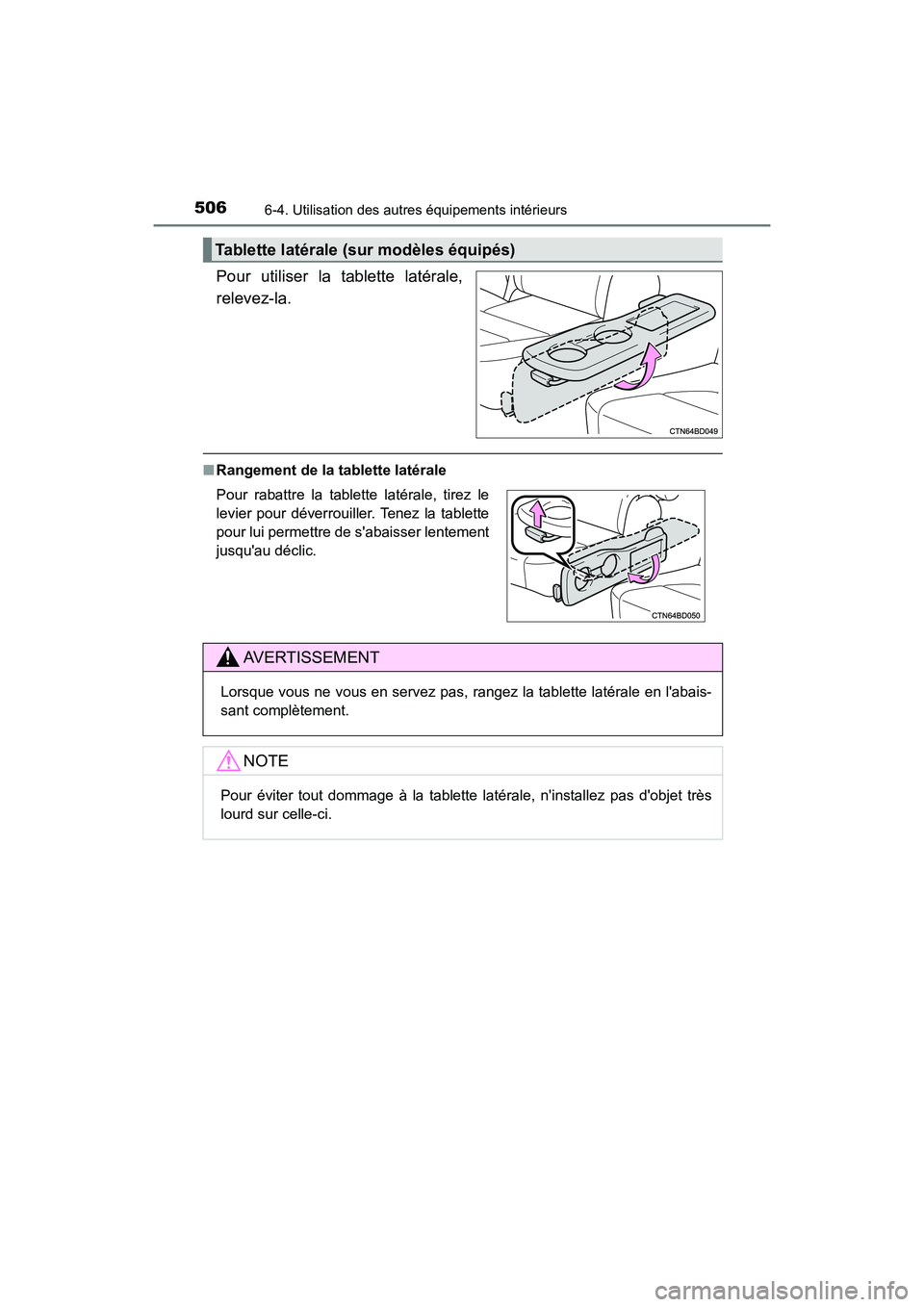 TOYOTA HIGHLANDER HYBRID 2018  Manuel du propriétaire (in French) 5066-4. Utilisation des autres équipements intérieurs
HIGHLANDER_HV_D_OM0E032D
Pour utiliser la tablette latérale, 
relevez-la.
■ Rangement de la tablette latérale
Tablette latérale (sur modèl