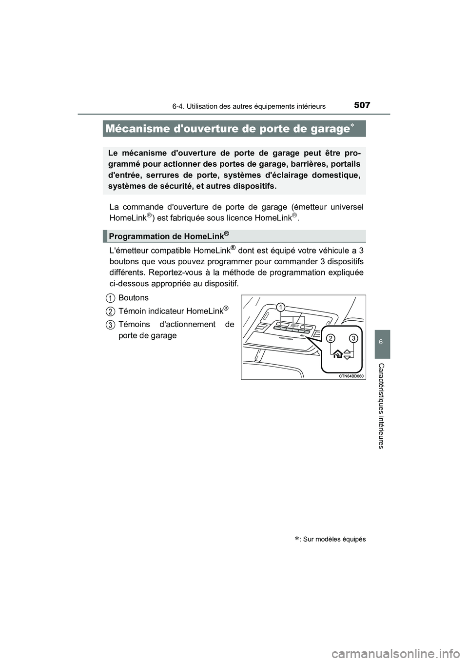TOYOTA HIGHLANDER HYBRID 2018  Manuel du propriétaire (in French) 5076-4. Utilisation des autres équipements intérieurs
6
Caractéristiques intérieures
HIGHLANDER_HV_D_OM0E032D
La commande douverture de porte de garage (émetteur universel 
HomeLink) est fabr