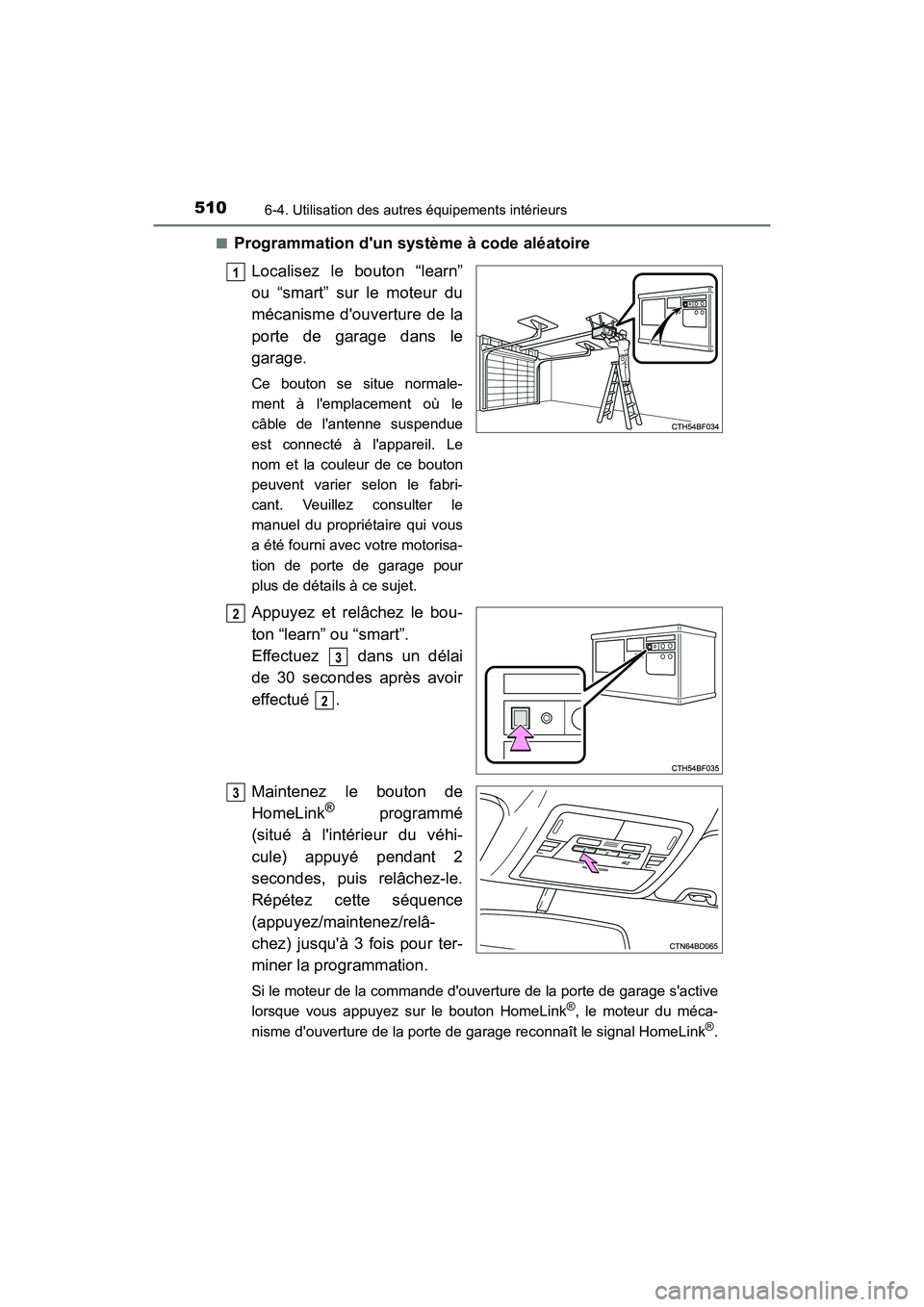 TOYOTA HIGHLANDER HYBRID 2018  Manuel du propriétaire (in French) 5106-4. Utilisation des autres équipements intérieurs
HIGHLANDER_HV_D_OM0E032D 
■Programmation dun système à code aléatoire 
Localisez le bouton “learn” 
ou “smart” sur le moteur du 
m