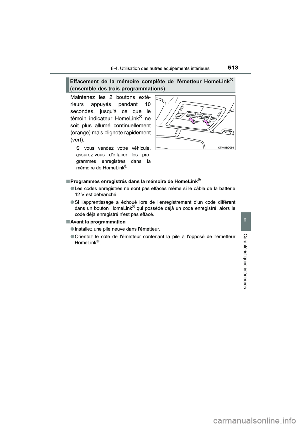 TOYOTA HIGHLANDER HYBRID 2018  Manuel du propriétaire (in French) 5136-4. Utilisation des autres équipements intérieurs
6
Caractéristiques intérieures
HIGHLANDER_HV_D_OM0E032D
Maintenez les 2 boutons exté- 
rieurs appuyés pendant 10 
secondes, jusquà ce que 