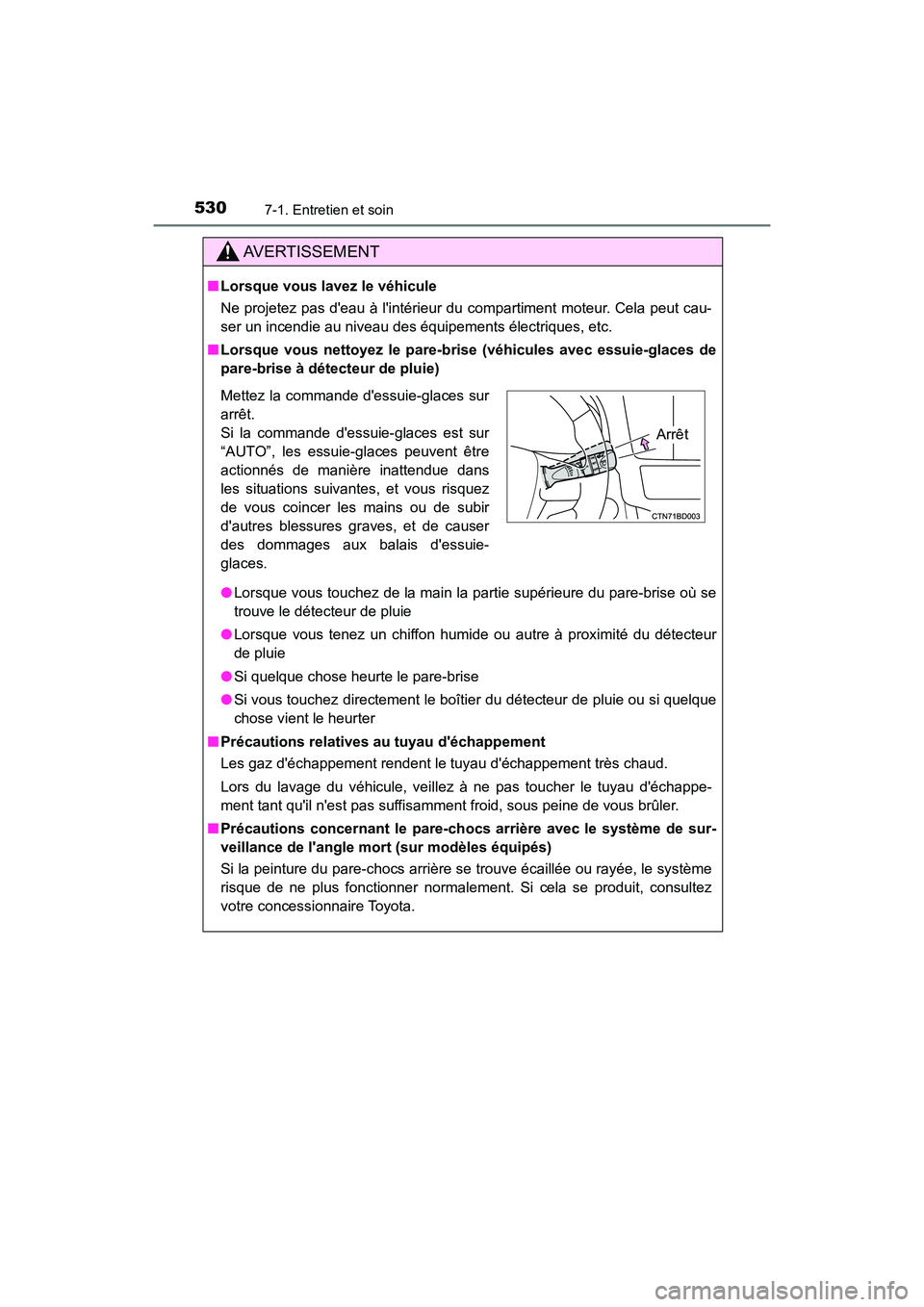 TOYOTA HIGHLANDER HYBRID 2018  Manuel du propriétaire (in French) 5307-1. Entretien et soin
HIGHLANDER_HV_D_OM0E032D
AVERTISSEMENT
■Lorsque vous lavez le véhicule 
Ne projetez pas deau à lintérieur du compartiment moteur. Cela peut cau- 
ser un incendie au ni