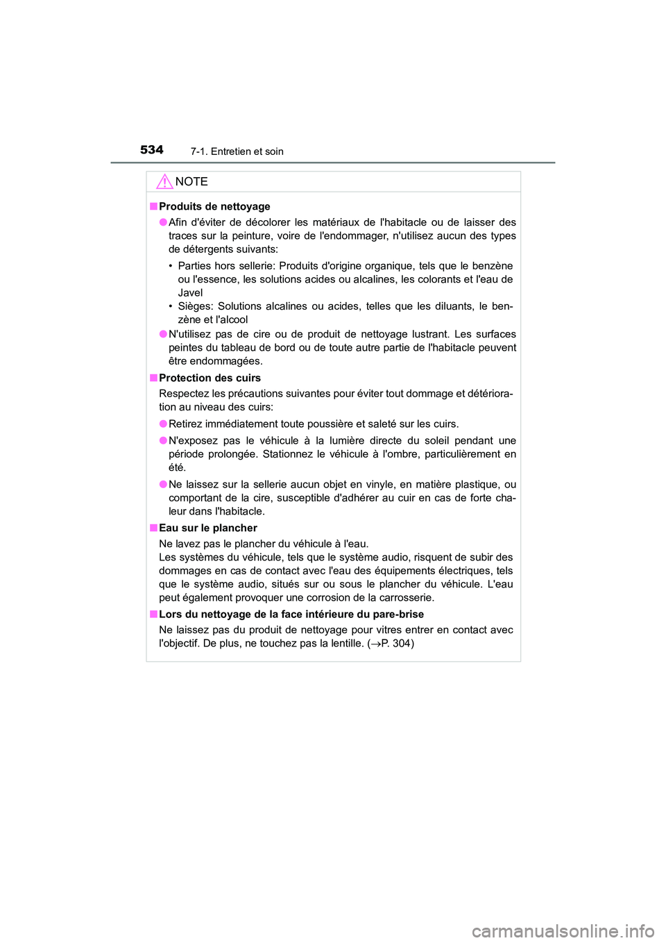 TOYOTA HIGHLANDER HYBRID 2018  Manuel du propriétaire (in French) 5347-1. Entretien et soin
HIGHLANDER_HV_D_OM0E032D
NOTE
■Produits de nettoyage 
● Afin déviter de décolorer les matériaux de lhabitacle ou de laisser des 
traces sur la peinture, voire de le