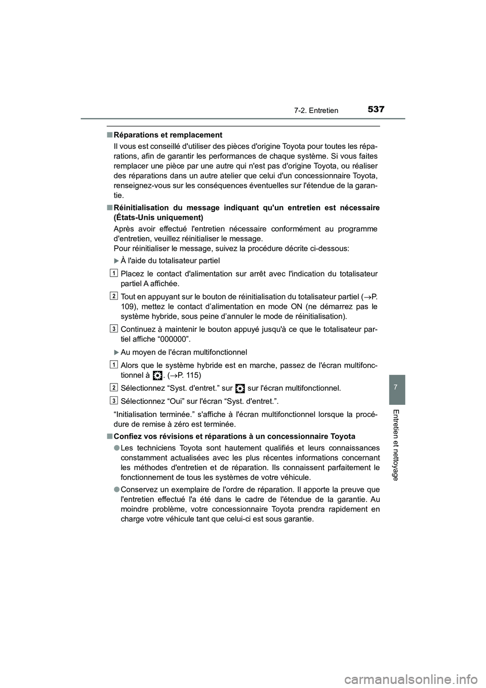 TOYOTA HIGHLANDER HYBRID 2018  Manuel du propriétaire (in French) 5377-2. Entretien
7
Entretien et nettoyage
HIGHLANDER_HV_D_OM0E032D
■Réparations et remplacement 
Il vous est conseillé dutiliser des pièces dorigine Toyota pour toutes les répa- 
rations, afi