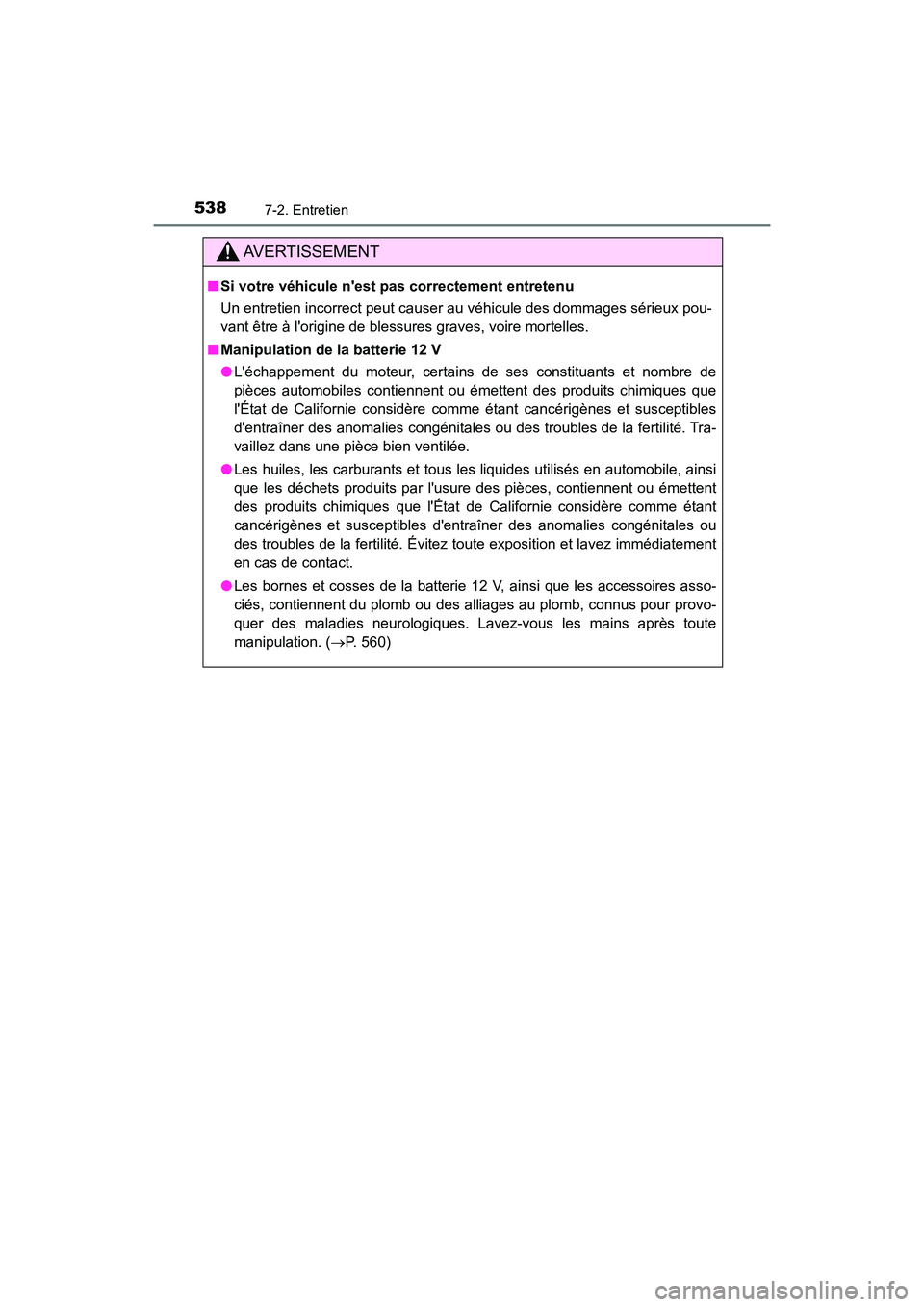 TOYOTA HIGHLANDER HYBRID 2018  Manuel du propriétaire (in French) 5387-2. Entretien
HIGHLANDER_HV_D_OM0E032D
AVERTISSEMENT
■Si votre véhicule nest pas correctement entretenu 
Un entretien incorrect peut causer au véhicule des dommages sérieux pou- 
vant être 