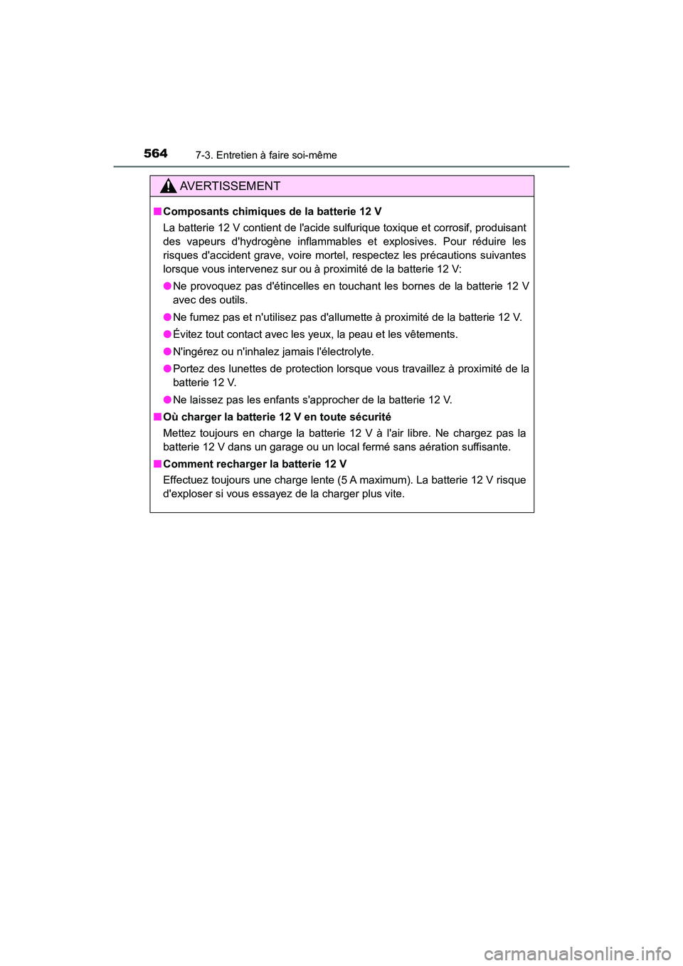 TOYOTA HIGHLANDER HYBRID 2018  Manuel du propriétaire (in French) 5647-3. Entretien à faire soi-même
HIGHLANDER_HV_D_OM0E032D
AVERTISSEMENT
■Composants chimiques de la batterie 12 V 
La batterie 12 V contient de lacide sulfurique toxique et corrosif, produisant