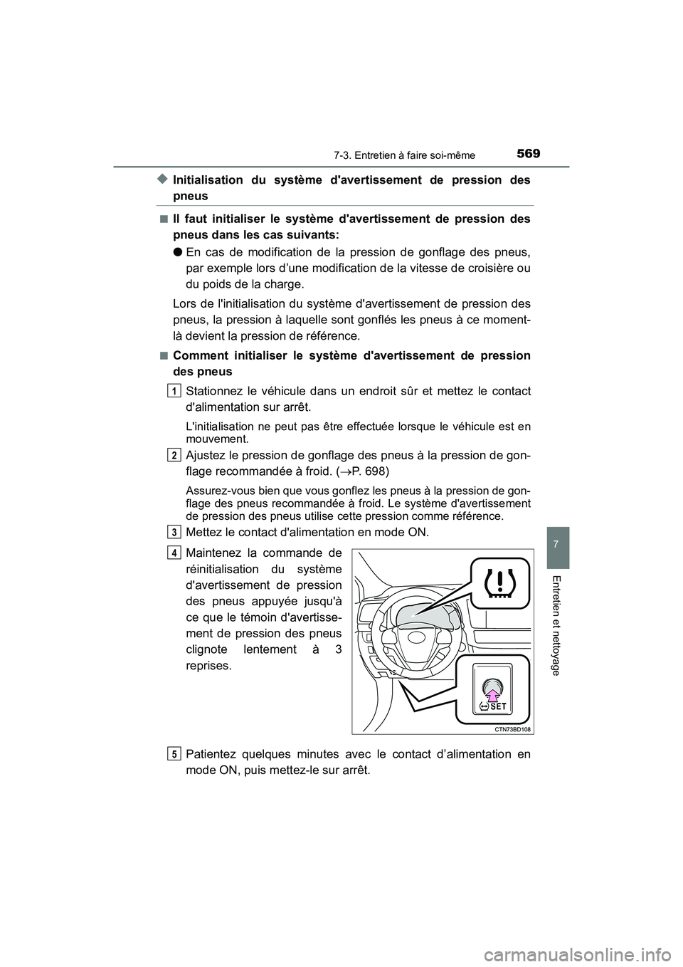 TOYOTA HIGHLANDER HYBRID 2018  Manuel du propriétaire (in French) 5697-3. Entretien à faire soi-même
7
Entretien et nettoyage
HIGHLANDER_HV_D_OM0E032D
◆Initialisation du système davertissement de pression des
pneus
■Il faut initialiser le système davertiss
