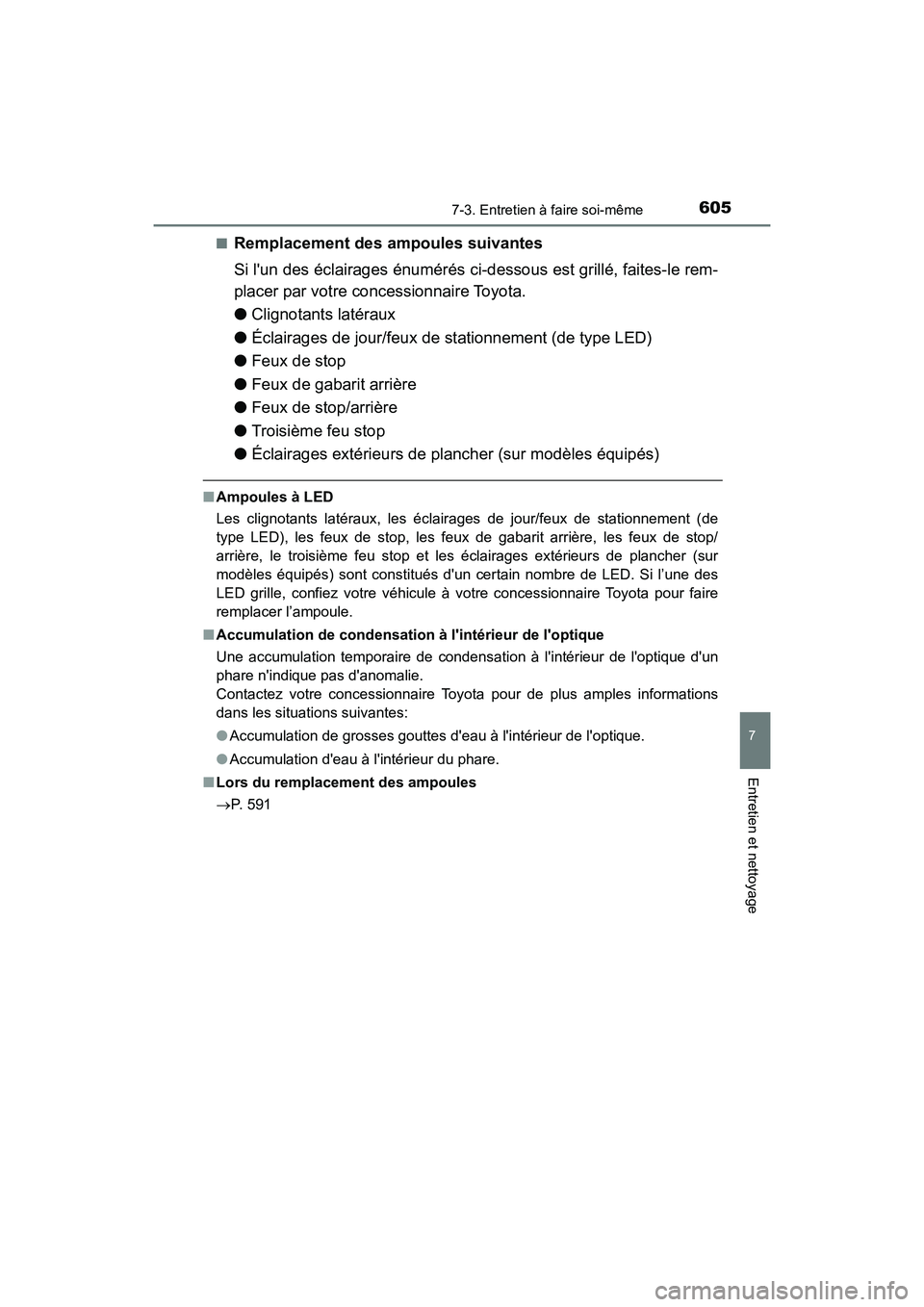 TOYOTA HIGHLANDER HYBRID 2018  Manuel du propriétaire (in French) 6057-3. Entretien à faire soi-même
7
Entretien et nettoyage
HIGHLANDER_HV_D_OM0E032D 
■Remplacement des  ampoules suivantes 
Si lun des éclairages énumérés ci -dessous est grillé, faites-le 