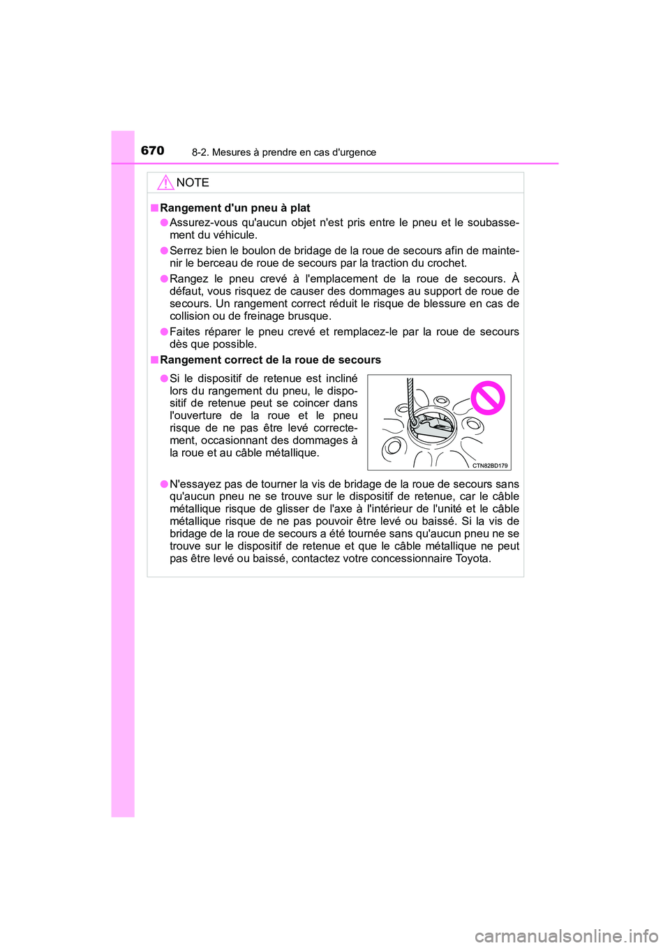 TOYOTA HIGHLANDER HYBRID 2018  Manuel du propriétaire (in French) 6708-2. Mesures à prendre en cas durgence
HIGHLANDER_HV_D_OM0E032D
NOTE
■Rangement dun pneu à plat
●Assurez-vous quaucun objet nest pris entre le pneu et le soubasse- 
ment du véhicule.
●