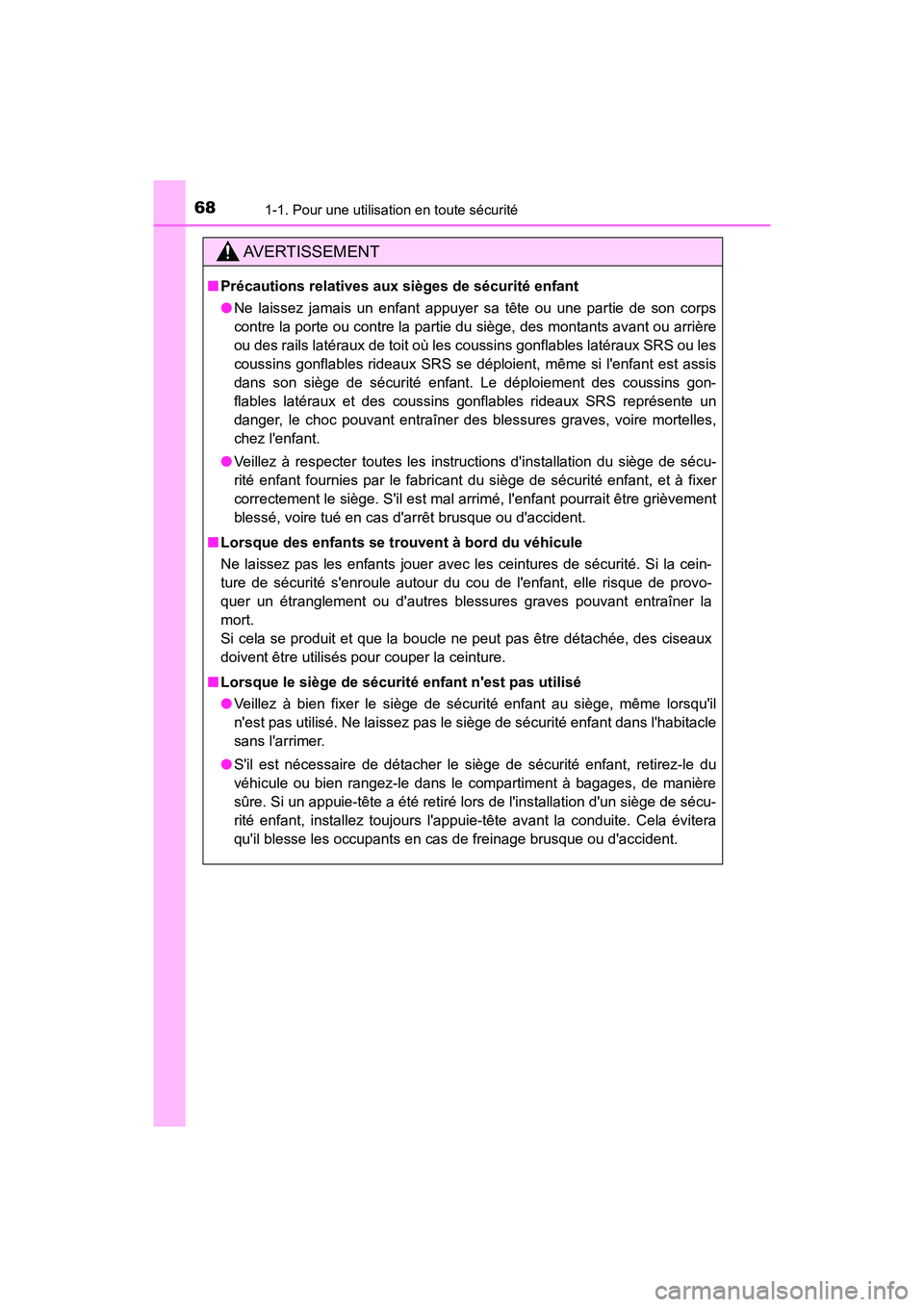 TOYOTA HIGHLANDER HYBRID 2018  Manuel du propriétaire (in French) 681-1. Pour une utilisation en toute sécurité
HIGHLANDER_HV_D_OM0E032D
AVERTISSEMENT
■Précautions relatives aux sièges de sécurité enfant 
● Ne laissez jamais un enfant appuyer sa tête ou u