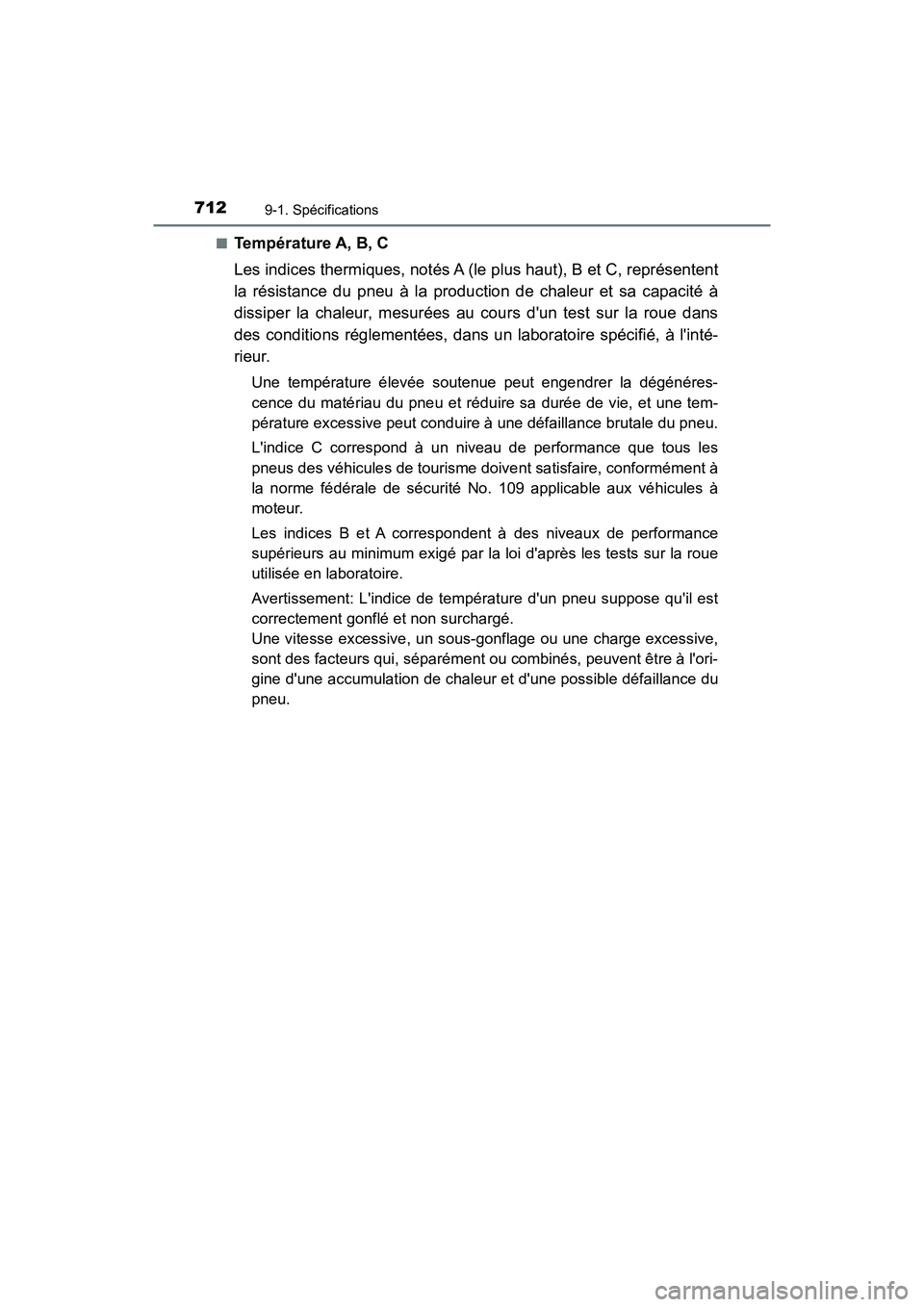 TOYOTA HIGHLANDER HYBRID 2018  Manuel du propriétaire (in French) 7129-1. Spécifications
HIGHLANDER_HV_D_OM0E032D 
■Température A, B, C 
Les indices thermiques, notés A (le pl us haut), B et C, représentent 
la résistance du pneu à la production de chaleur e